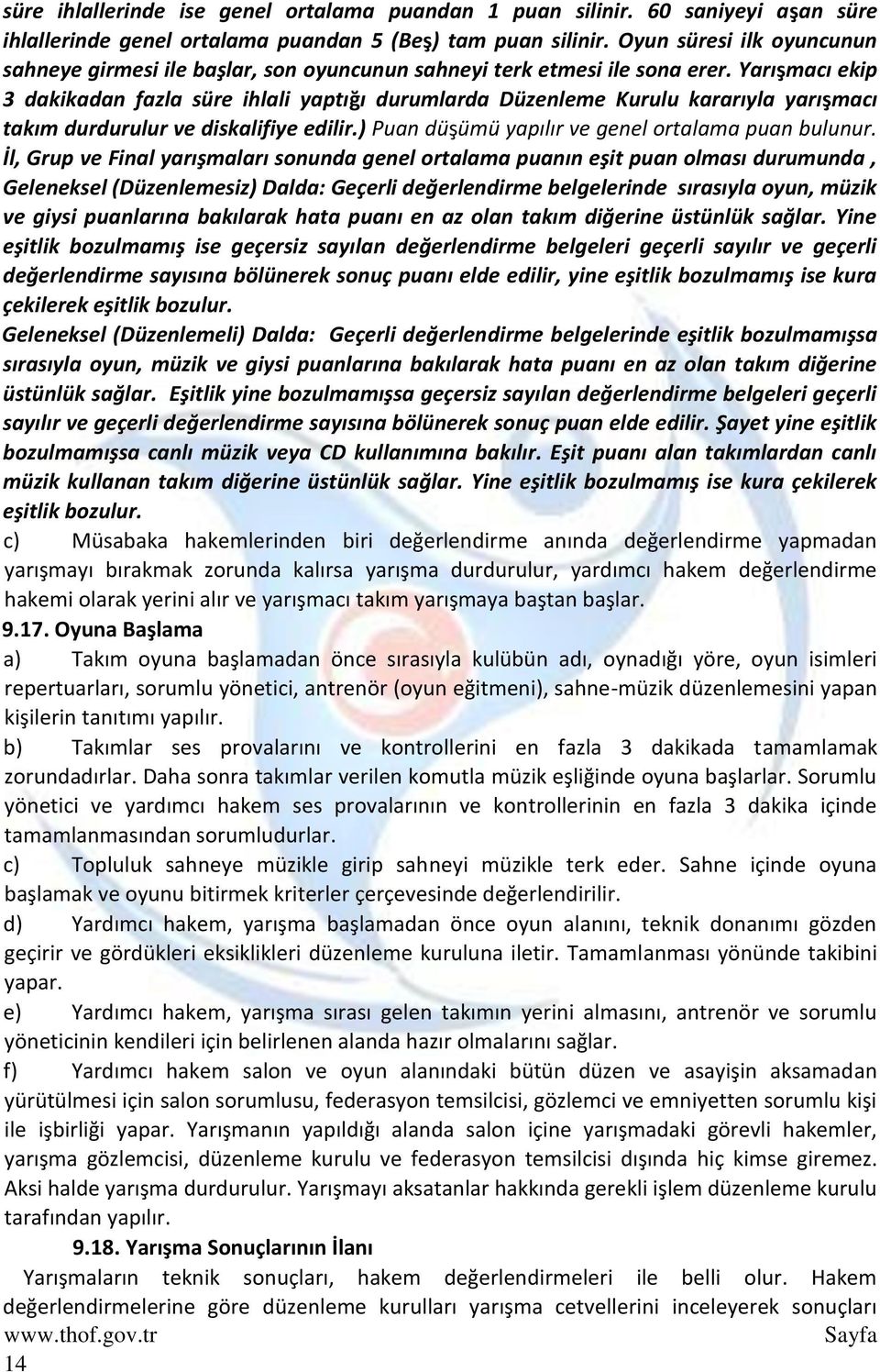 Yarışmacı ekip 3 dakikadan fazla süre ihlali yaptığı durumlarda Düzenleme Kurulu kararıyla yarışmacı takım durdurulur ve diskalifiye edilir.) Puan düşümü yapılır ve genel ortalama puan bulunur.