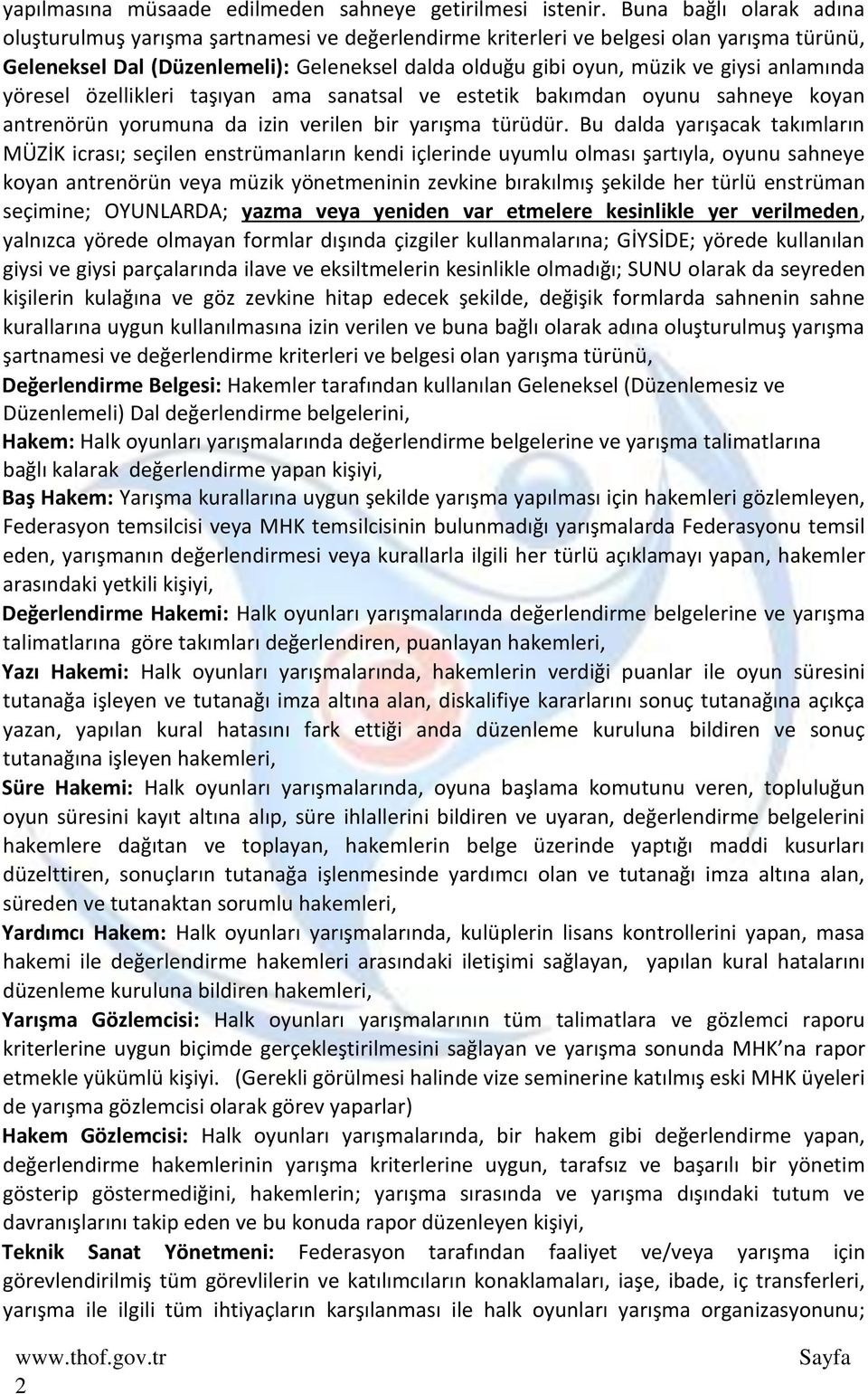 anlamında yöresel özellikleri taşıyan ama sanatsal ve estetik bakımdan oyunu sahneye koyan antrenörün yorumuna da izin verilen bir yarışma türüdür.