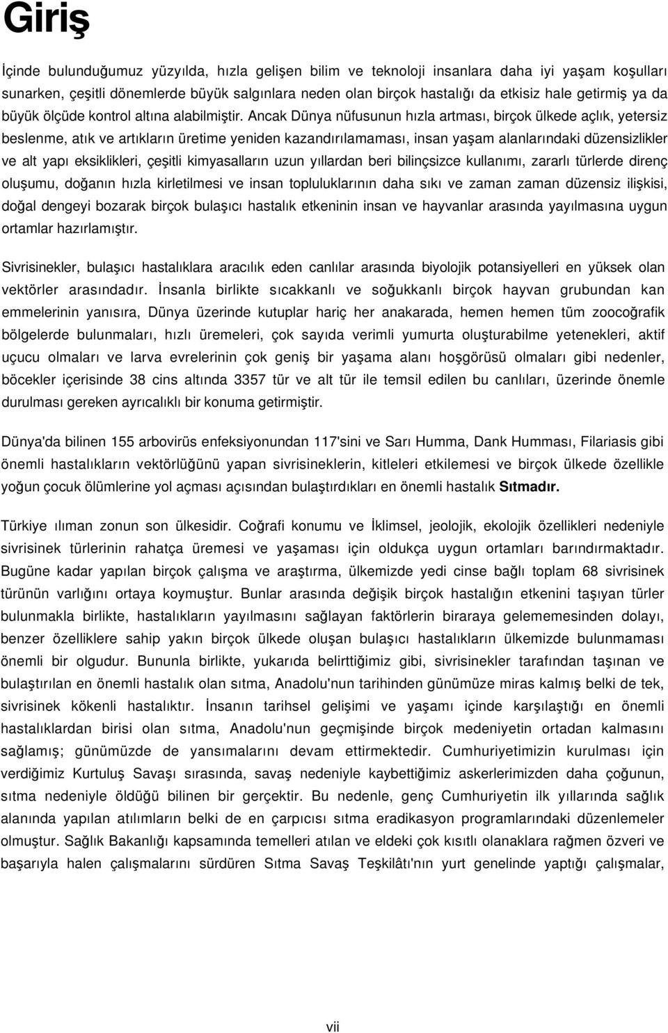 Ancak Dünya nüfusunun hızla artması, birçok ülkede açlık, yetersiz beslenme, atık ve artıkların üretime yeniden kazandırılamaması, insan yaşam alanlarındaki düzensizlikler ve alt yapı eksiklikleri,