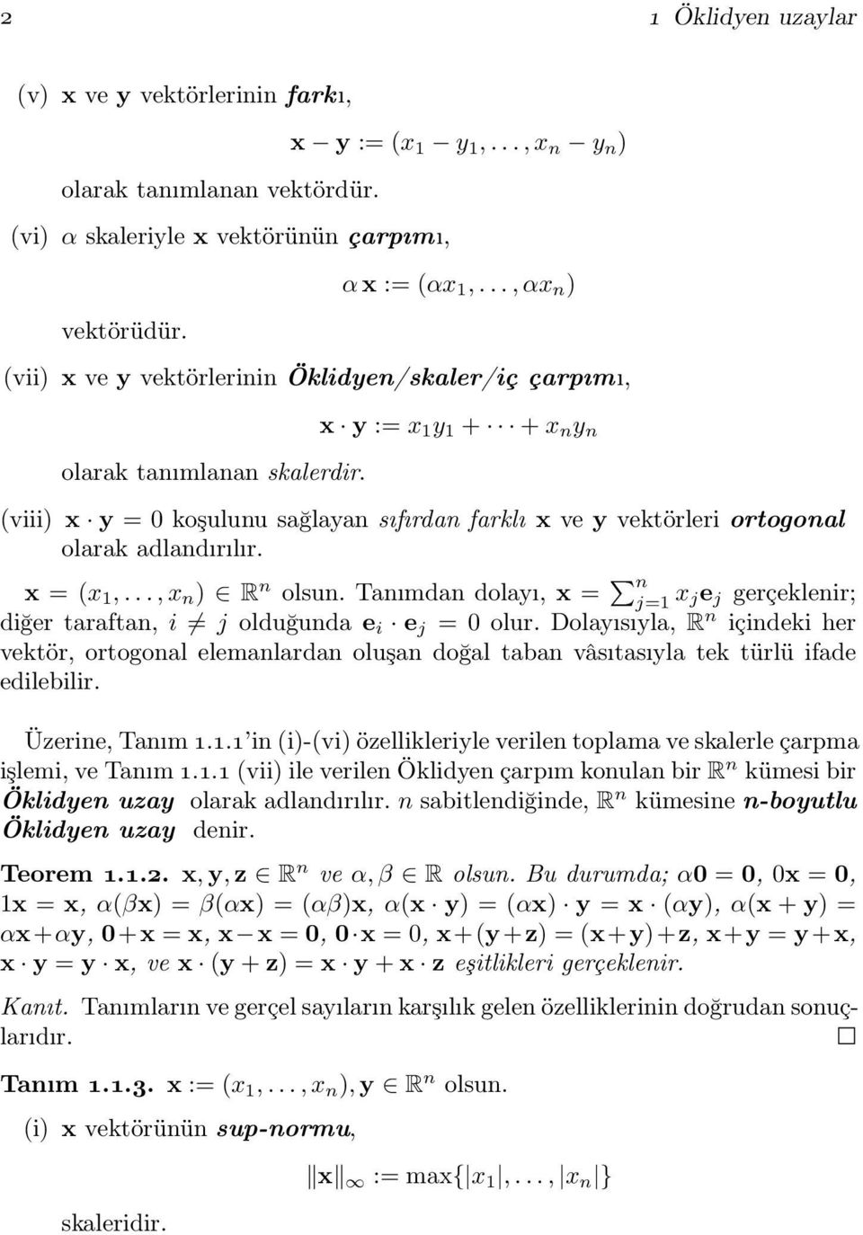 x y := x 1 y 1 + + x n y n (viii) x y = 0 koşulunu sağlayan sıfırdan farklı x ve y vektörleri ortogonal olarak adlandırılır. x = (x 1,..., x n ) R n olsun.