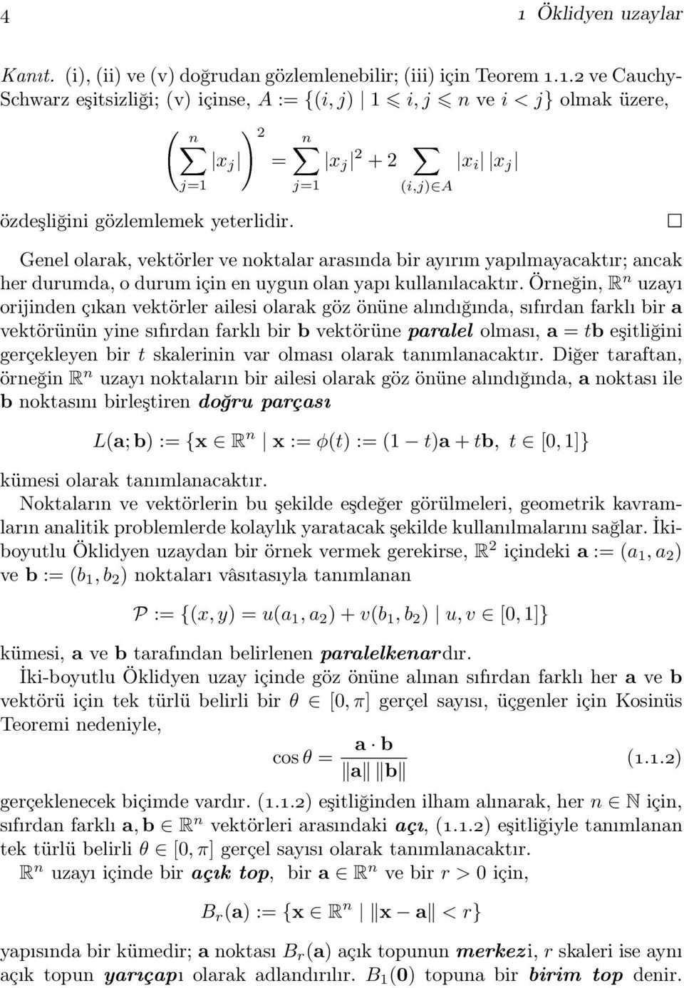 nx j=1 x j 2 + 2 X (i,j) A x i x j Genel olarak, vektörler ve noktalar arasında bir ayırım yapılmayacaktır; ancak her durumda, o durum için en uygun olan yapı kullanılacaktır.