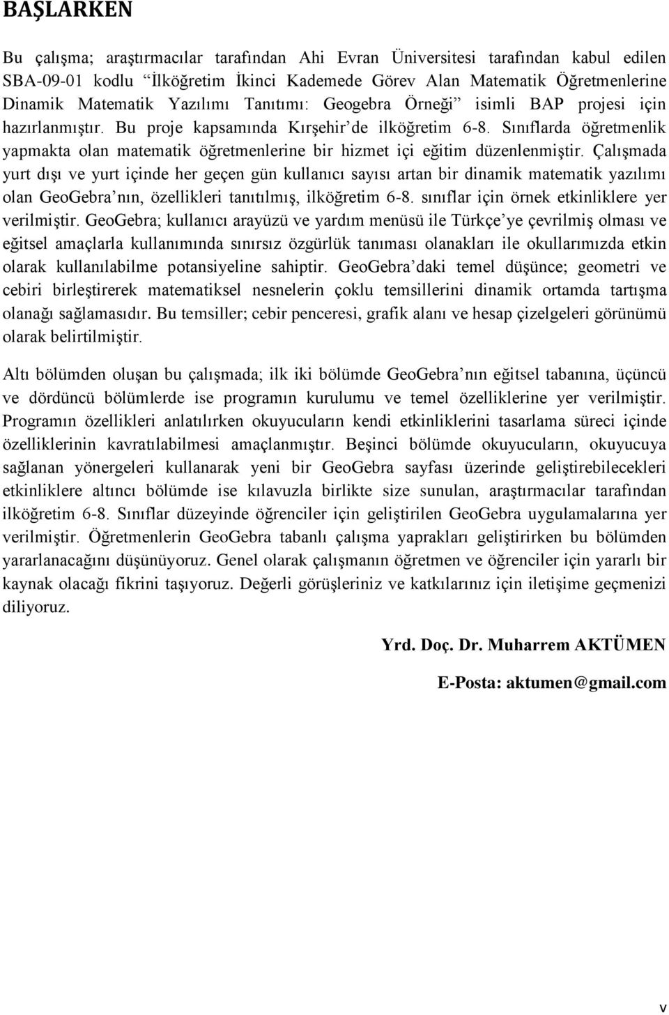 Sınıflarda öğretmenlik yapmakta olan matematik öğretmenlerine bir hizmet içi eğitim düzenlenmiģtir.