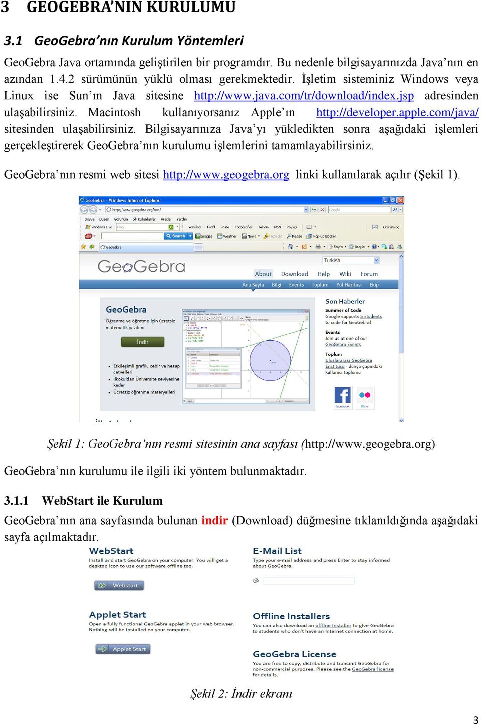 Macintosh kullanıyorsanız Apple ın http://developer.apple.com/java/ sitesinden ulaģabilirsiniz.