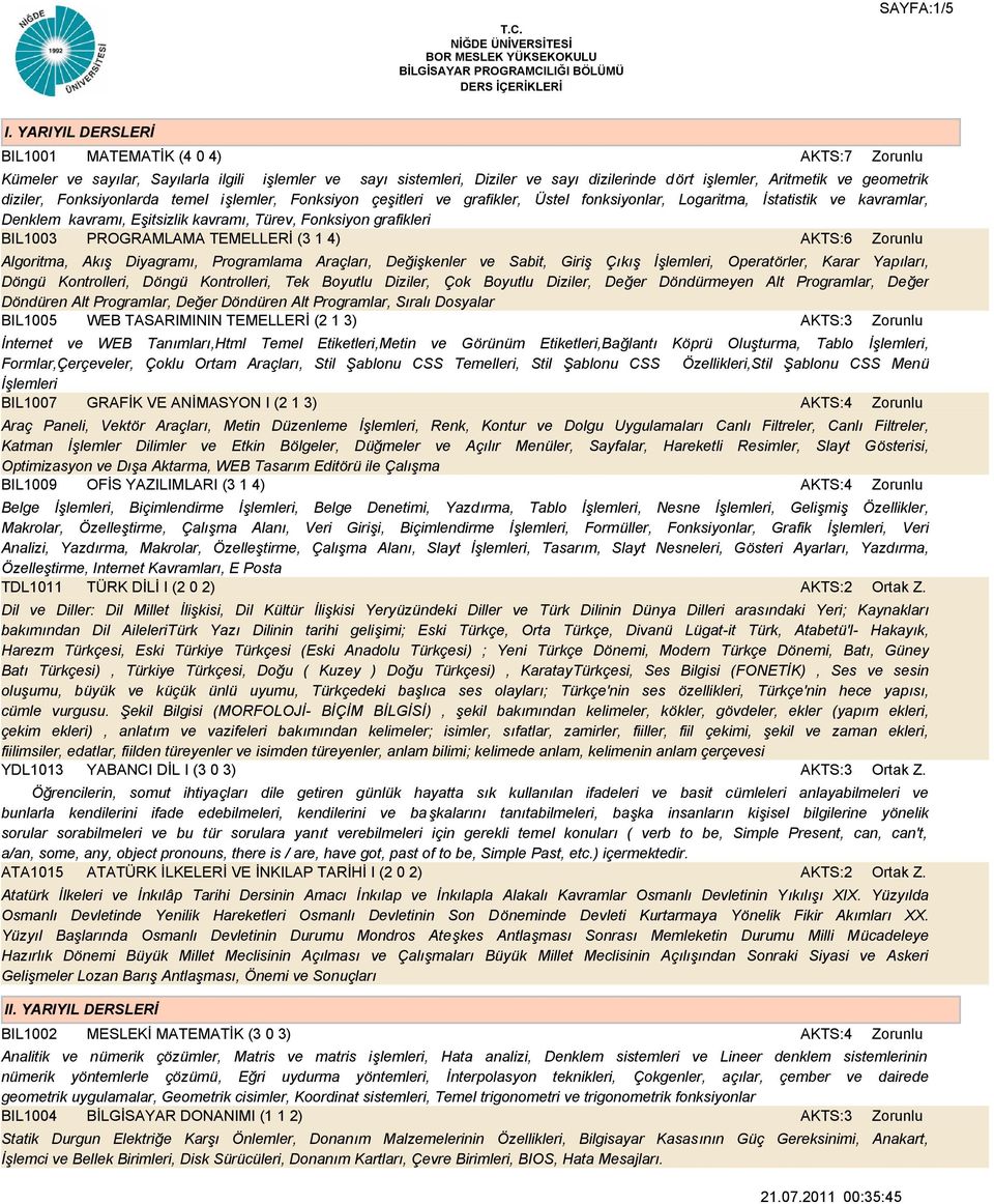 Fonksiyonlarda temel işlemler, Fonksiyon çeşitleri ve grafikler, Üstel fonksiyonlar, Logaritma, İstatistik ve kavramlar, Denklem kavramı, Eşitsizlik kavramı, Türev, Fonksiyon grafikleri BIL1003