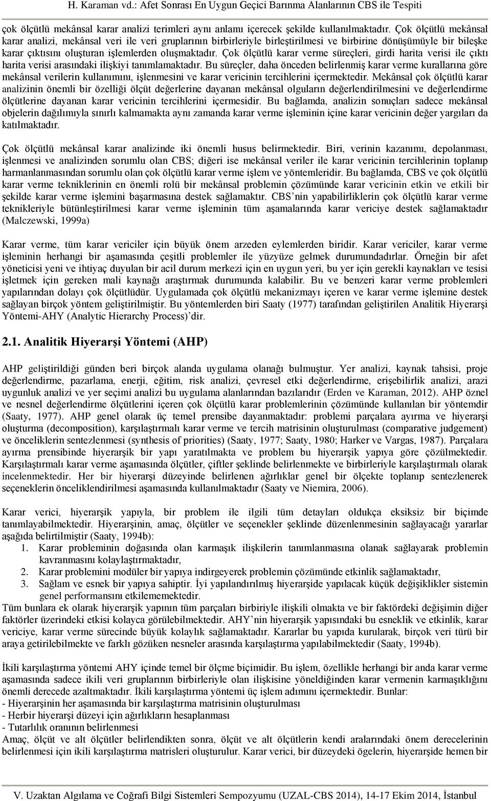 Çok ölçütlü karar verme süreçleri, girdi harita verisi ile çıktı harita verisi arasındaki ilişkiyi tanımlamaktadır.