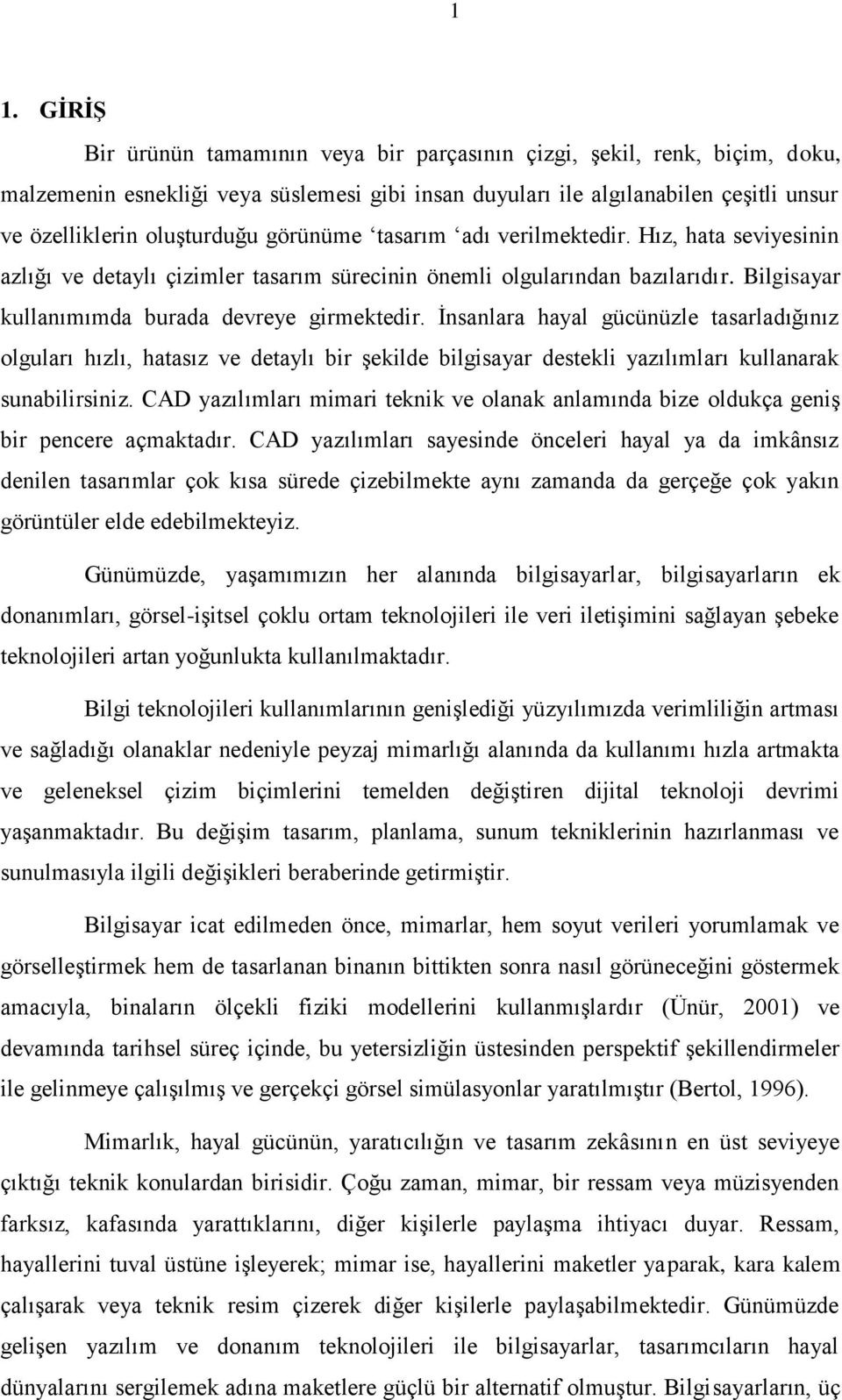 İnsanlara hayal gücünüzle tasarladığınız olguları hızlı, hatasız ve detaylı bir şekilde bilgisayar destekli yazılımları kullanarak sunabilirsiniz.