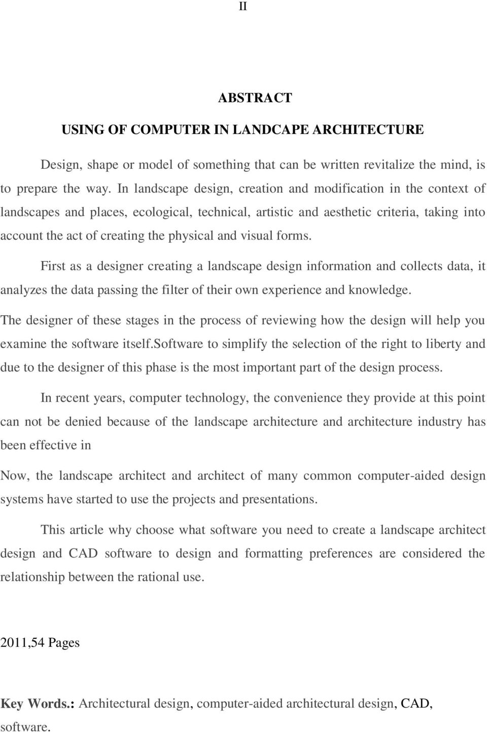 and visual forms. First as a designer creating a landscape design information and collects data, it analyzes the data passing the filter of their own experience and knowledge.