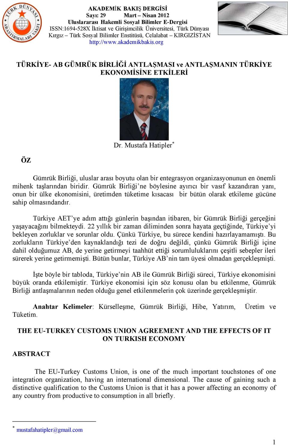 Gümrük Birliği ne böylesine ayırıcı bir vasıf kazandıran yanı, onun bir ülke ekonomisini, üretimden tüketime kısacası bir bütün olarak etkileme gücüne sahip olmasındandır.