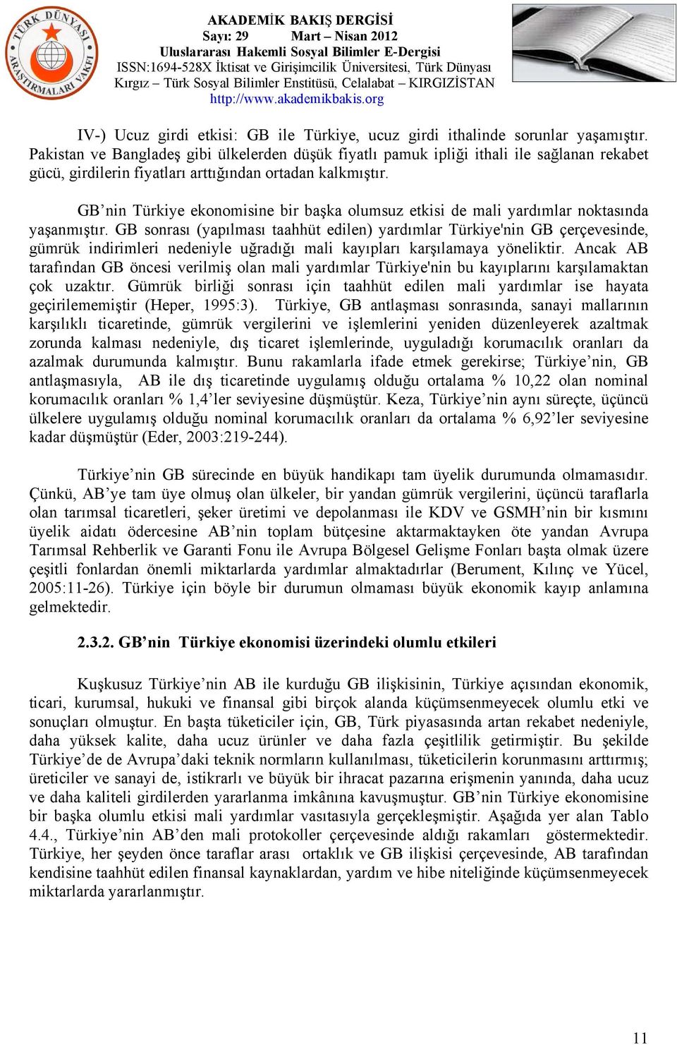 GB nin Türkiye ekonomisine bir başka olumsuz etkisi de mali yardımlar noktasında yaşanmıştır.