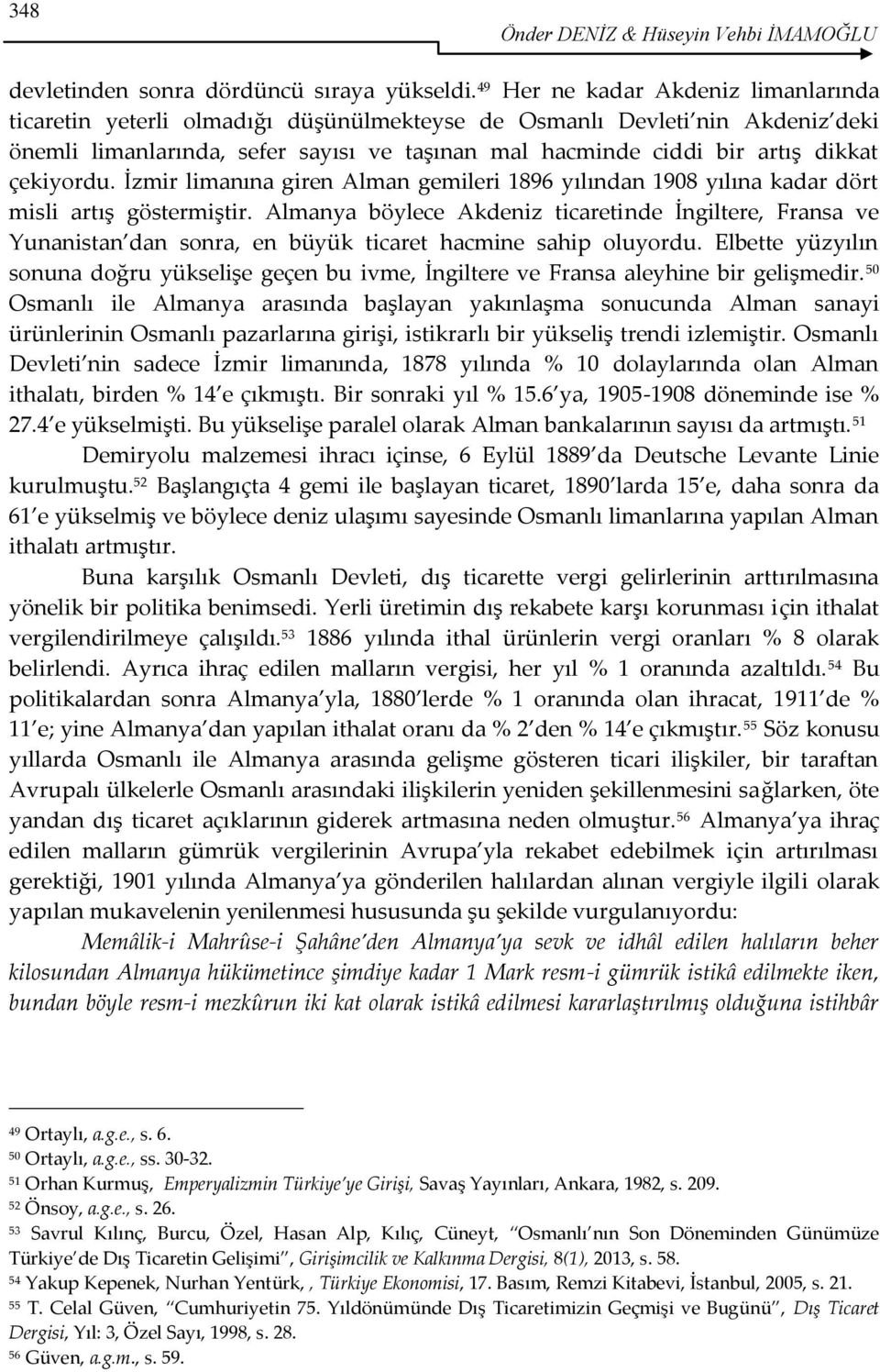 çekiyordu. İzmir limanına giren Alman gemileri 1896 yılından 1908 yılına kadar dört misli artış göstermiştir.