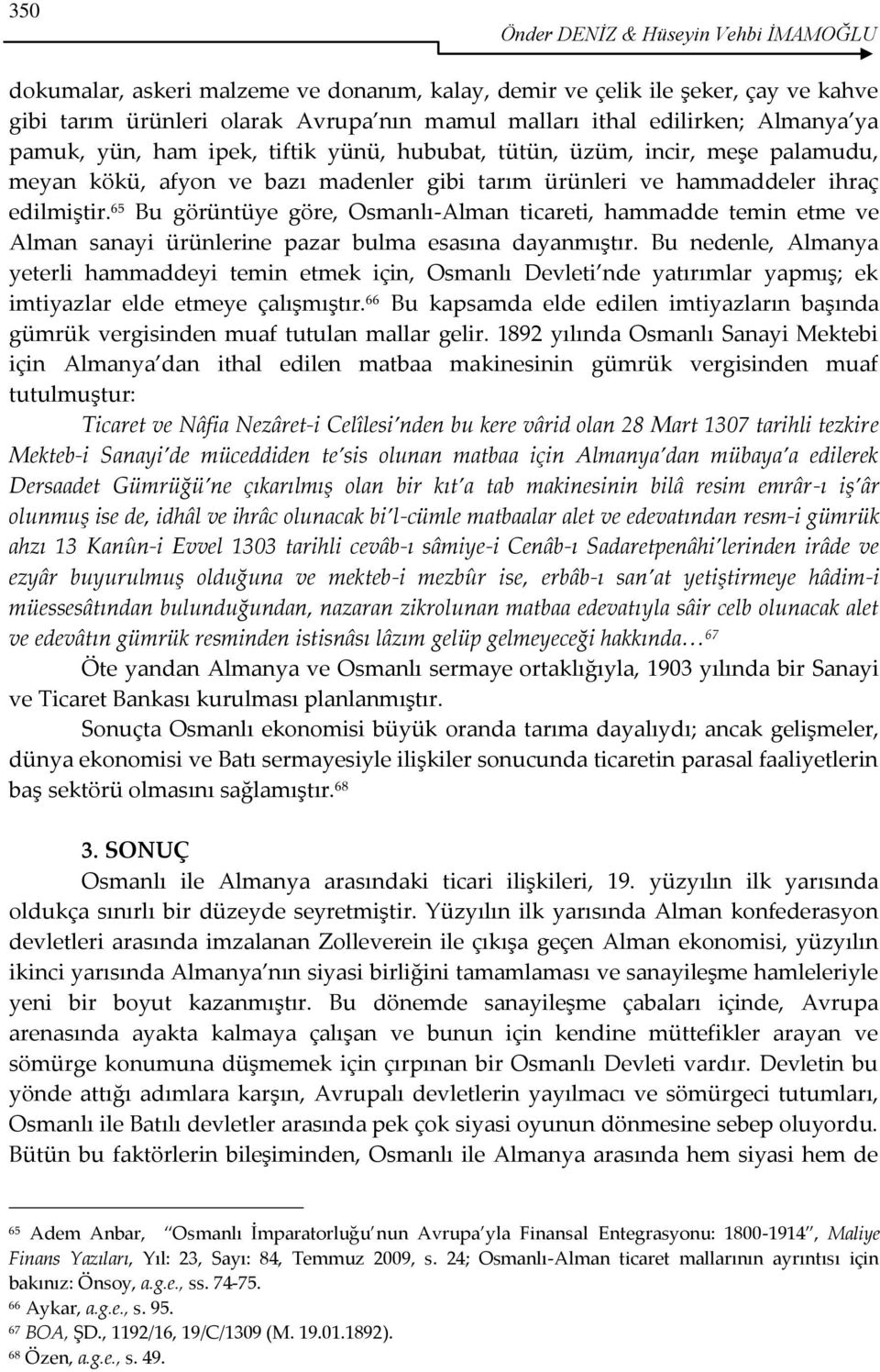 65 Bu görüntüye göre, Osmanlı-Alman ticareti, hammadde temin etme ve Alman sanayi ürünlerine pazar bulma esasına dayanmıştır.