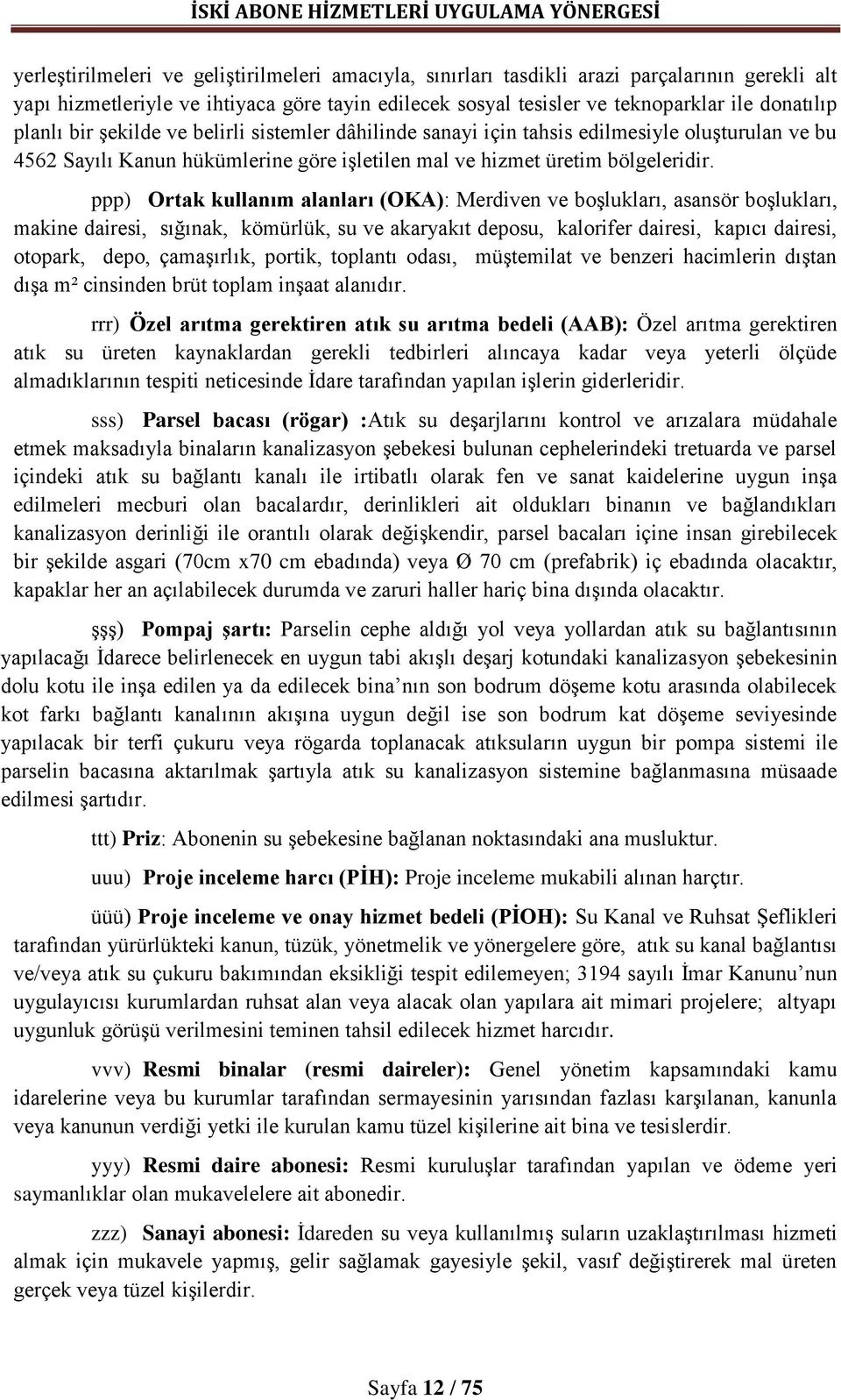 ppp) Ortak kullanım alanları (OKA): Merdiven ve boşlukları, asansör boşlukları, makine dairesi, sığınak, kömürlük, su ve akaryakıt deposu, kalorifer dairesi, kapıcı dairesi, otopark, depo,