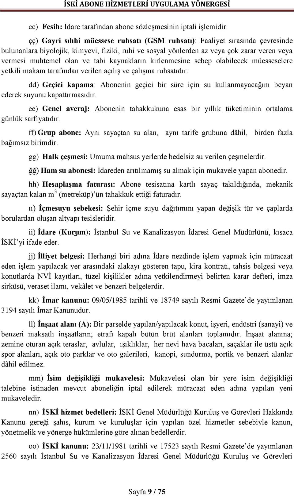 tabi kaynakların kirlenmesine sebep olabilecek müesseselere yetkili makam tarafından verilen açılış ve çalışma ruhsatıdır.