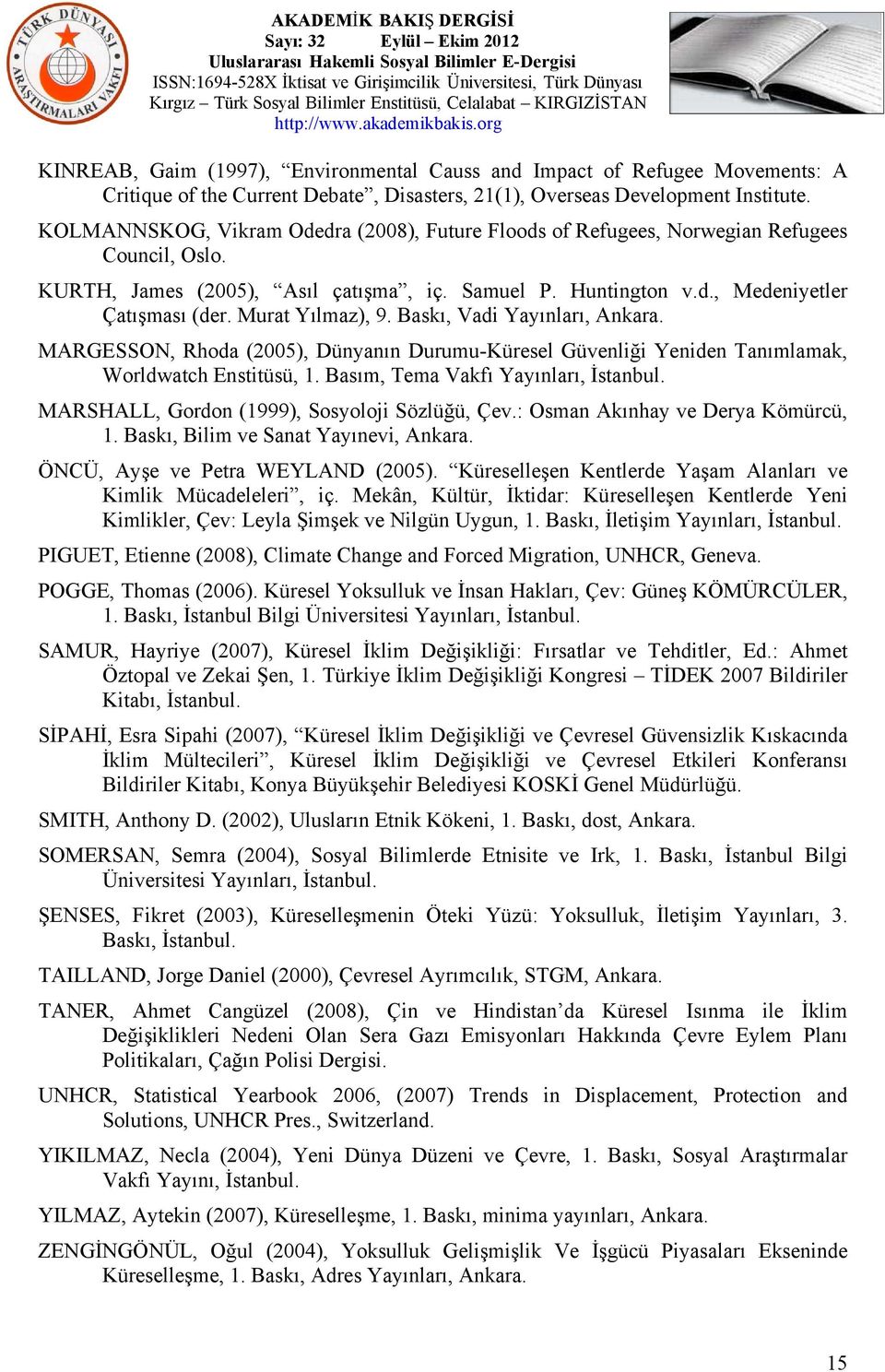 Murat Yılmaz), 9. Baskı, Vadi Yayınları, Ankara. MARGESSON, Rhoda (2005), Dünyanın Durumu-Küresel Güvenliği Yeniden Tanımlamak, Worldwatch Enstitüsü, 1. Basım, Tema Vakfı Yayınları, İstanbul.