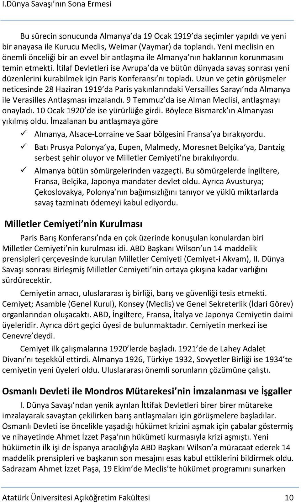 İtilaf Devletleri ise Avrupa da ve bütün dünyada savaş sonrası yeni düzenlerini kurabilmek için Paris Konferansı nı topladı.