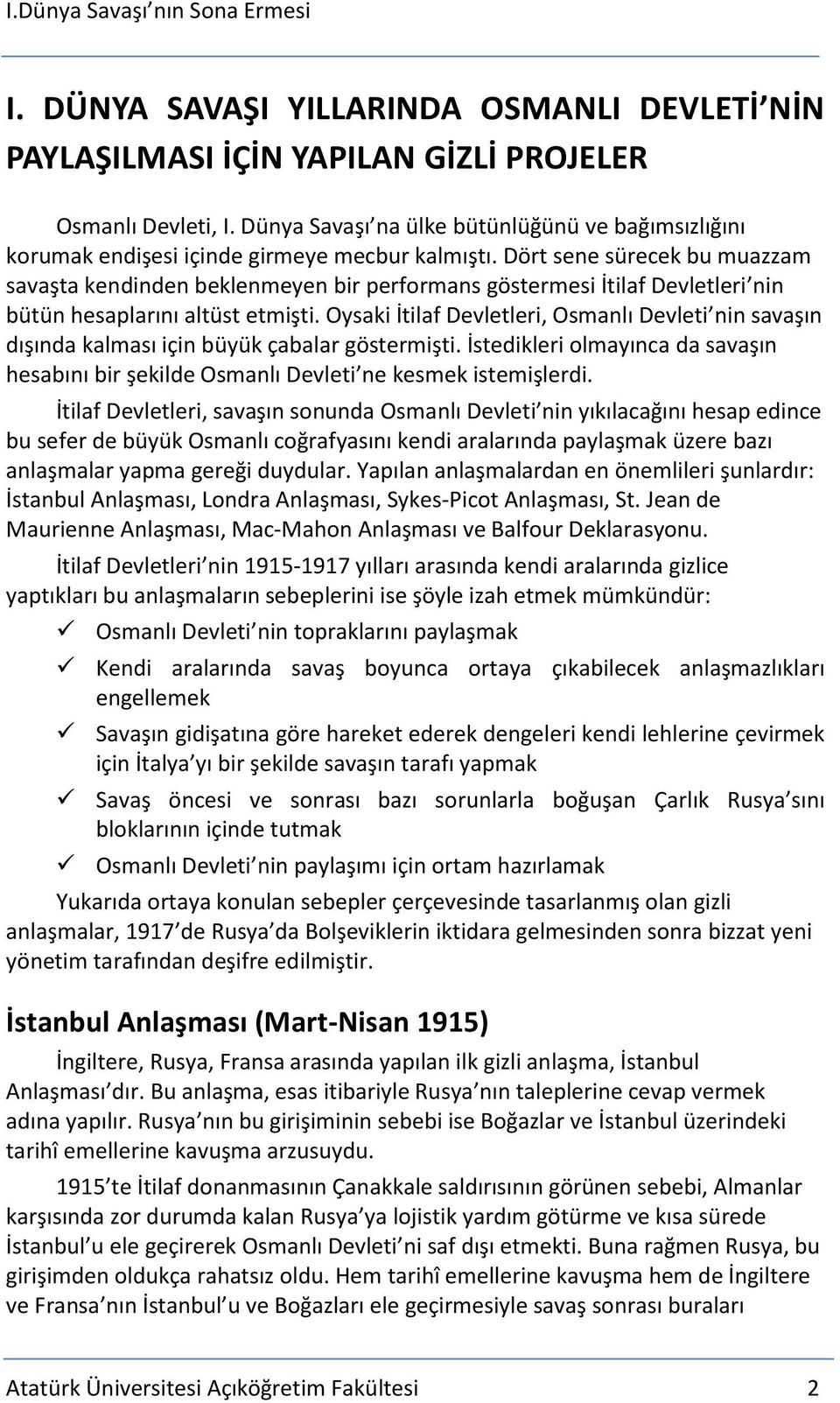 Dört sene sürecek bu muazzam savaşta kendinden beklenmeyen bir performans göstermesi İtilaf Devletleri nin bütün hesaplarını altüst etmişti.