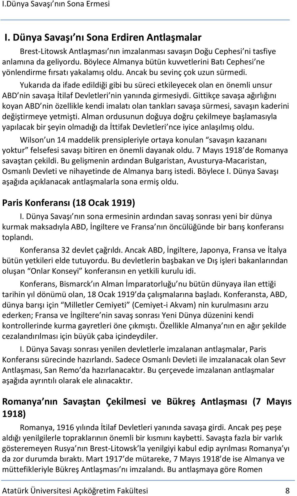 Yukarıda da ifade edildiği gibi bu süreci etkileyecek olan en önemli unsur ABD nin savaşa İtilaf Devletleri nin yanında girmesiydi.