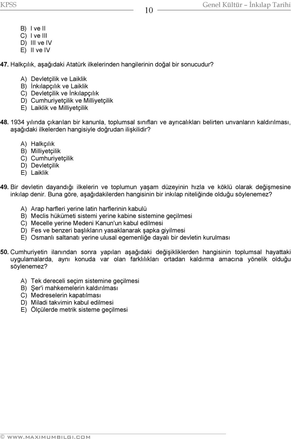 1934 yılında çıkarılan bir kanunla, toplumsal sınıfları ve ayrıcalıkları belirten unvanların kaldırılması, aşağıdaki ilkelerden hangisiyle doğrudan ilişkilidir?