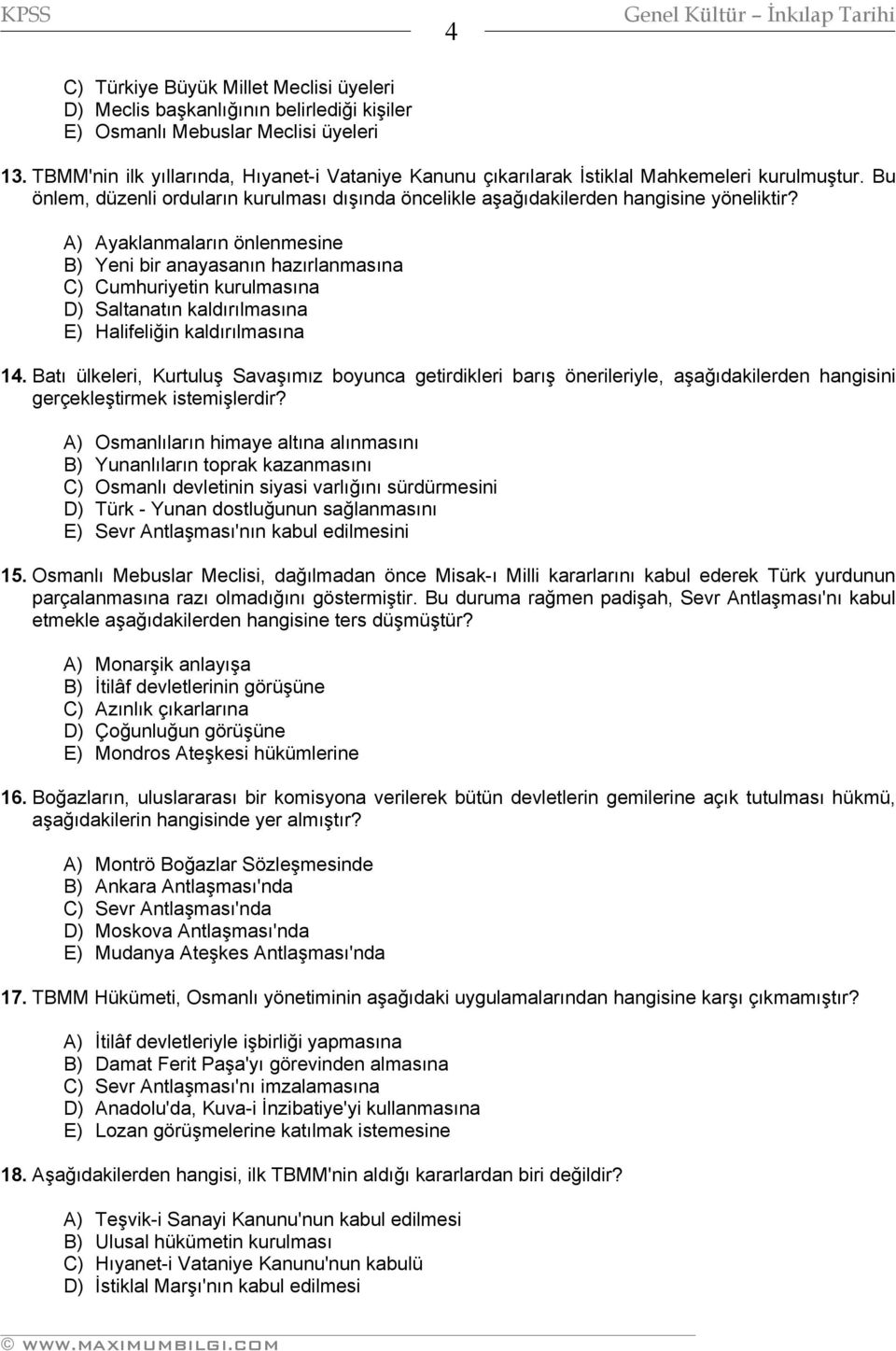 A) Ayaklanmaların önlenmesine B) Yeni bir anayasanın hazırlanmasına C) Cumhuriyetin kurulmasına D) Saltanatın kaldırılmasına E) Halifeliğin kaldırılmasına 14.