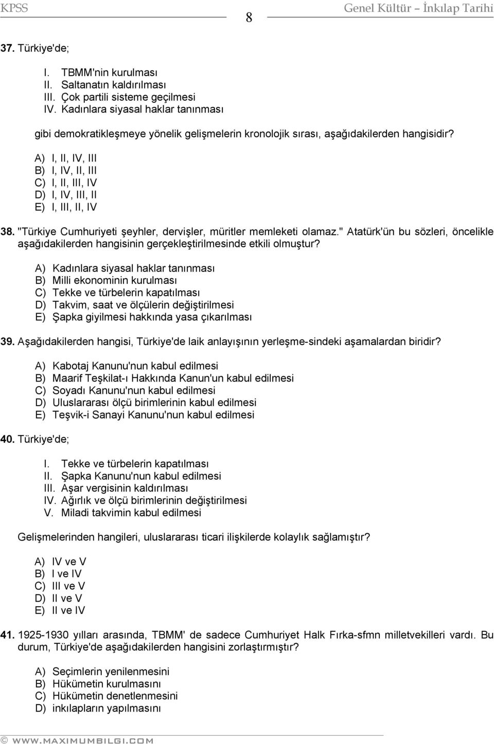 A) l, II, IV, III B) l, IV, II, III C) l, II, III, IV D) l, IV, III, II E) l, III, II, IV 38. "Türkiye Cumhuriyeti şeyhler, dervişler, müritler memleketi olamaz.