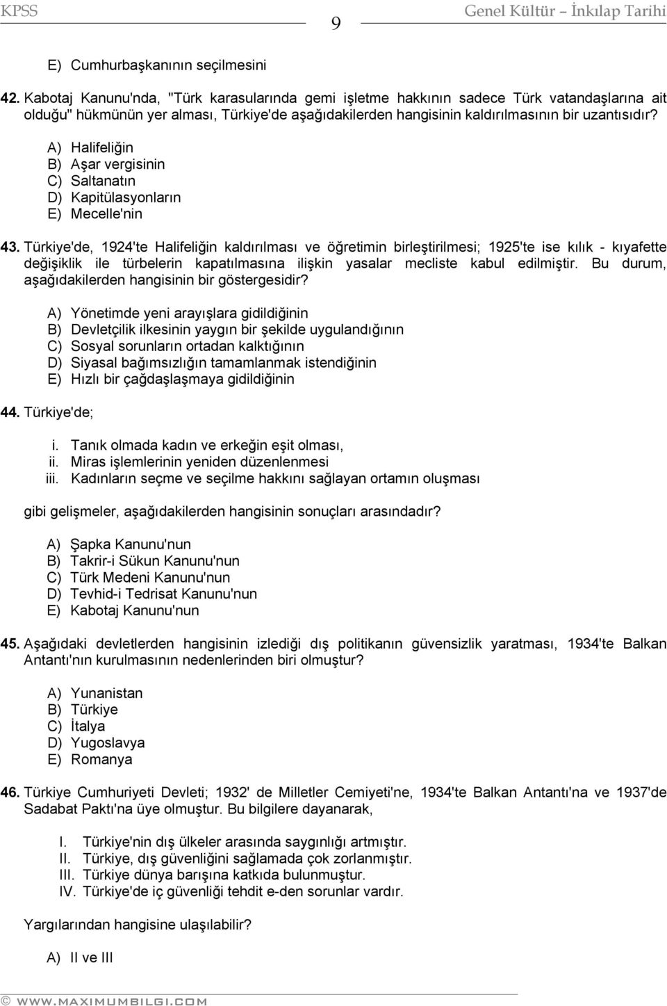 A) Halifeliğin B) Aşar vergisinin C) Saltanatın D) Kapitülasyonların E) Mecelle'nin 43.