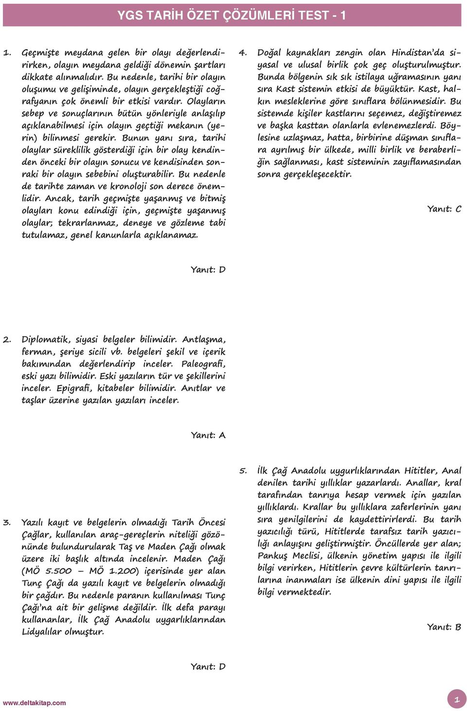 Olayların sebep ve sonuçlarının bütün yönleriyle anlaşılıp açıklanabilmesi için olayın geçtiği mekanın (yerin) bilinmesi gerekir.