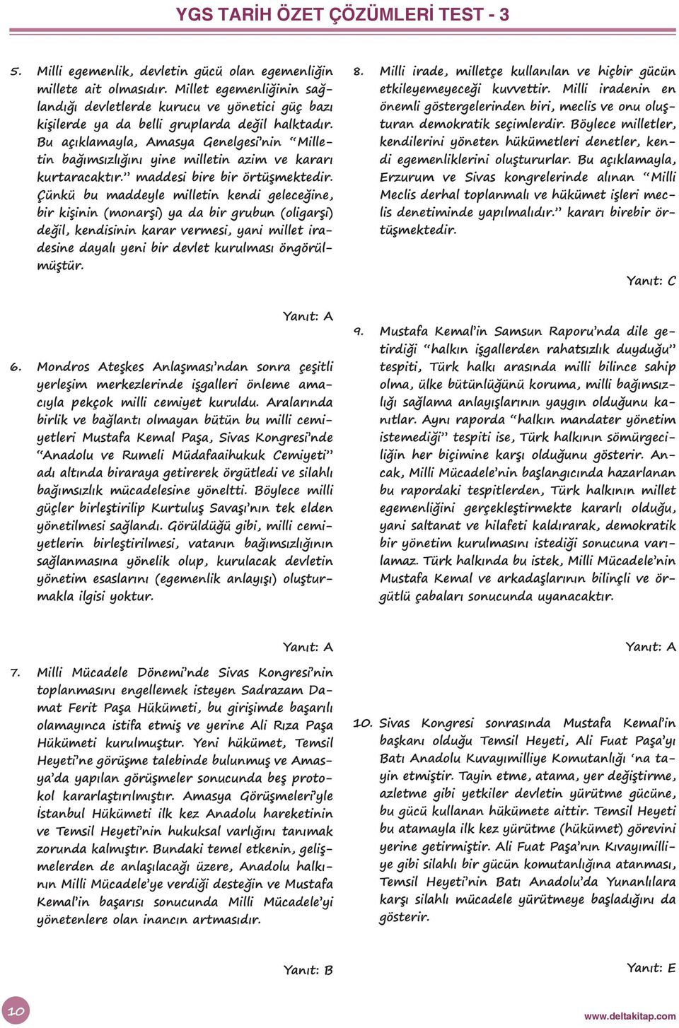 Bu açıklamayla, Amasya Genelgesi nin Milletin bağımsızlığını yine milletin azim ve kararı kurtaracaktır. maddesi bire bir örtüşmektedir.