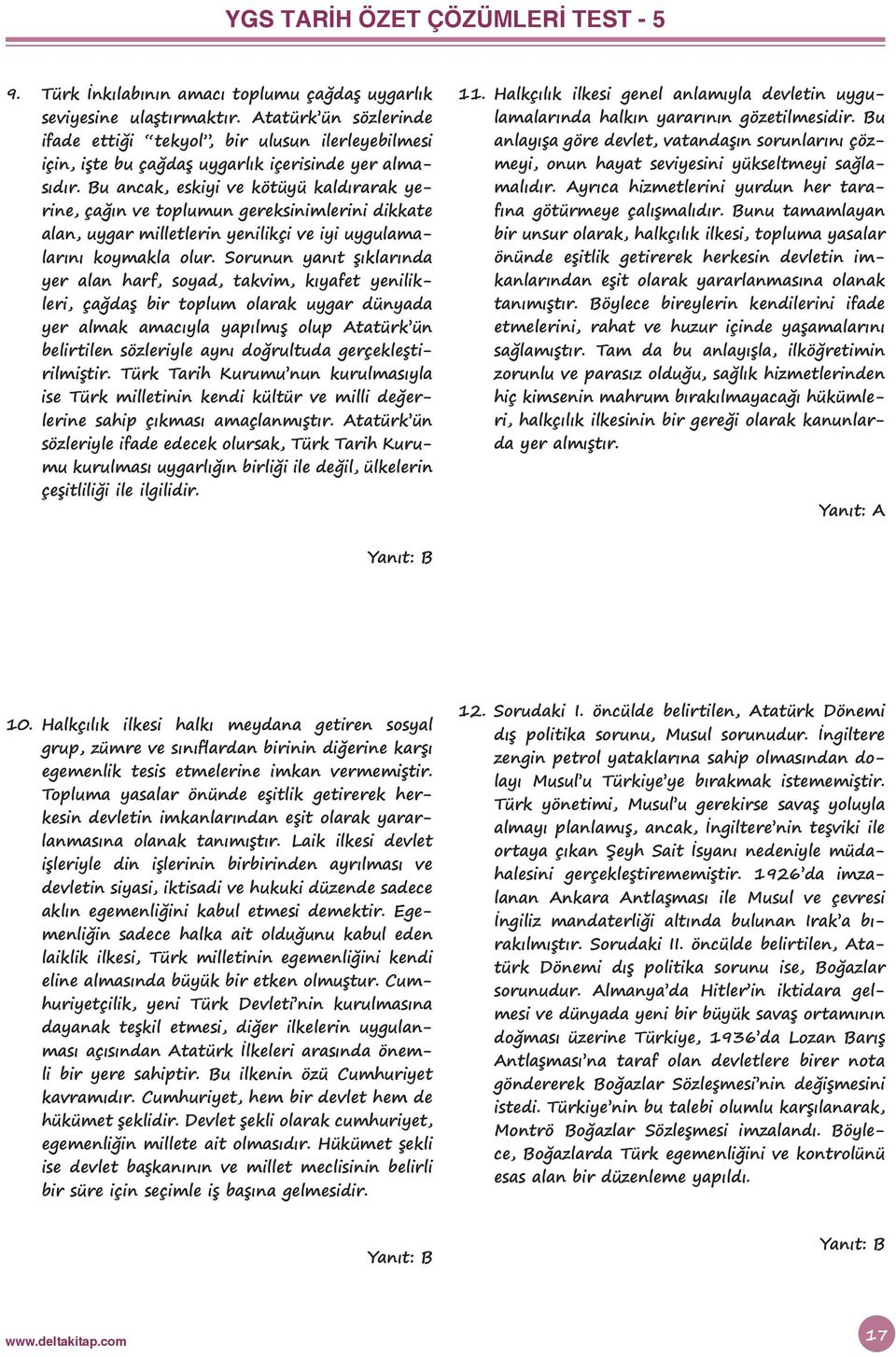 Bu ancak, eskiyi ve kötüyü kaldırarak yerine, çağın ve toplumun gereksinimlerini dikkate alan, uygar milletlerin yenilikçi ve iyi uygulamalarını koymakla olur.