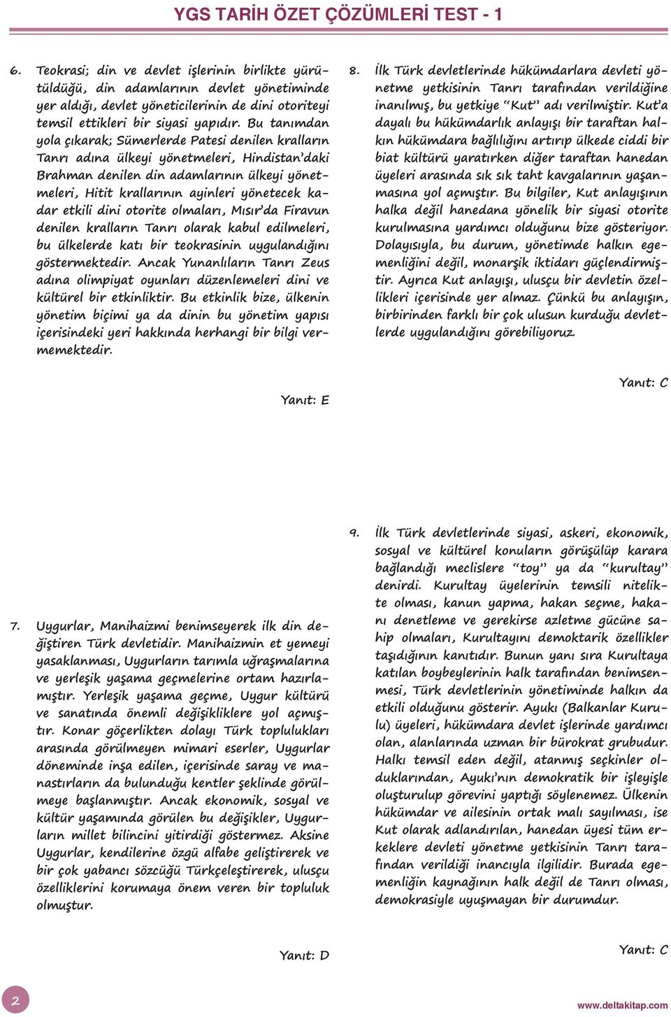 Bu tanımdan yola çıkarak; Sümerlerde Patesi denilen kralların Tanrı adına ülkeyi yönetmeleri, Hindistan daki Brahman denilen din adamlarının ülkeyi yönetmeleri, Hitit krallarının ayinleri yönetecek