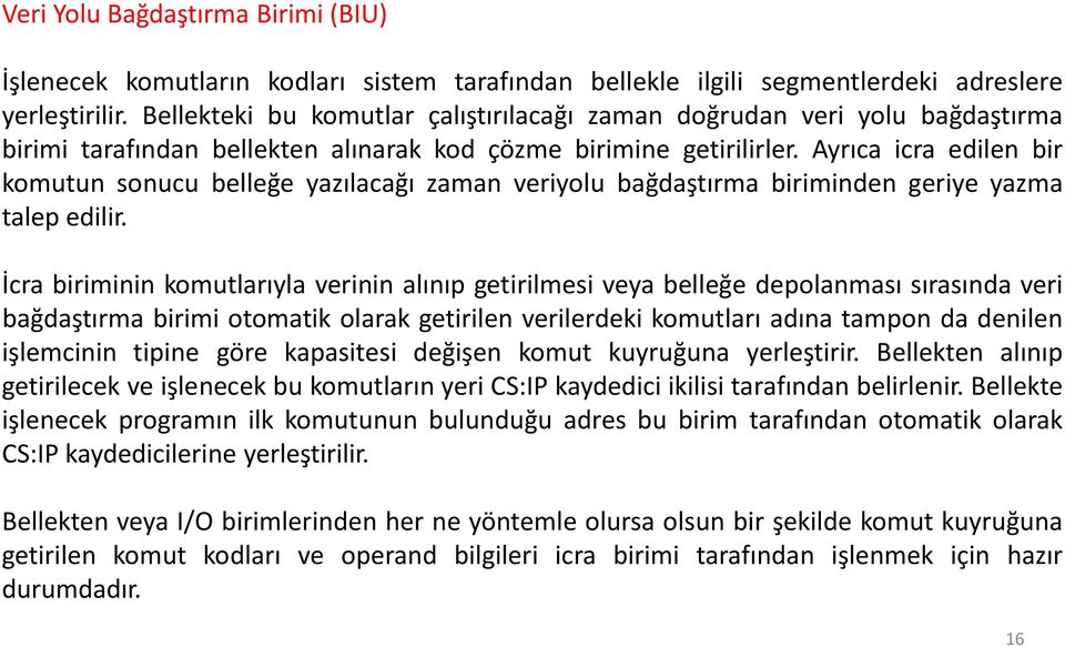 Ayrıca icra edilen bir komutun sonucu belleğe yazılacağı zaman veriyolu bağdaştırma biriminden geriye yazma talep edilir.