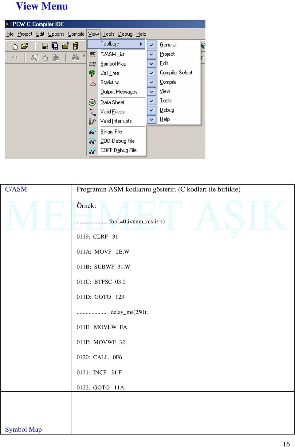 .. for(i=0;i<num_ms;i++) 0119: CLRF 31 011A: MOVF 2E,W 011B: SUBWF 31,W