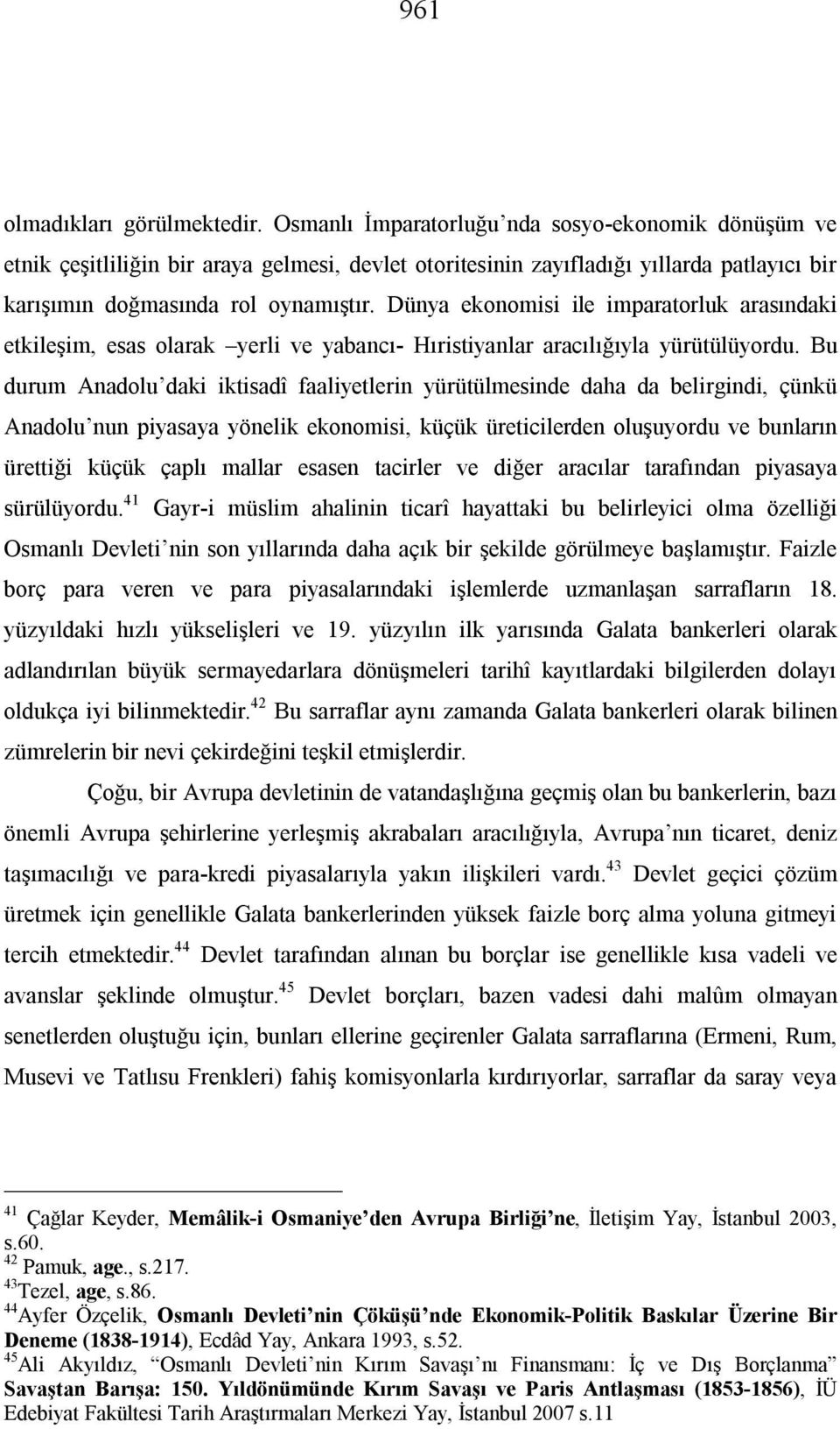 Dünya ekonomisi ile imparatorluk arasındaki etkileşim, esas olarak yerli ve yabancı- Hıristiyanlar aracılığıyla yürütülüyordu.