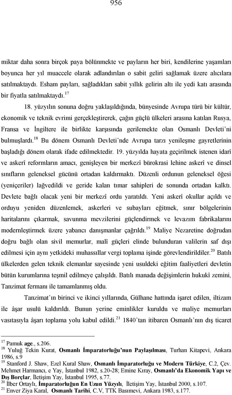 yüzyılın sonuna doğru yaklaşıldığında, bünyesinde Avrupa türü bir kültür, ekonomik ve teknik evrimi gerçekleştirerek, çağın güçlü ülkeleri arasına katılan Rusya, Fransa ve İngiltere ile birlikte