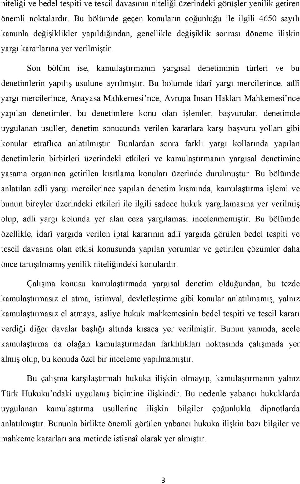 Son bölüm ise, kamulaştırmanın yargısal denetiminin türleri ve bu denetimlerin yapılış usulüne ayrılmıştır.