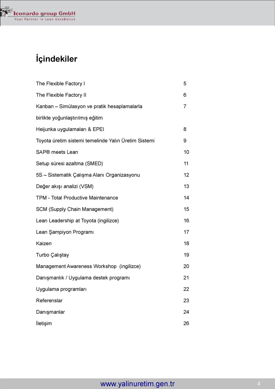 (VSM) 13 TPM - Total Productive Maintenance 14 SCM (Supply Chain Management) 15 Lean Leadership at Toyota (ingilizce) 16 Lean Şampiyon Programı 17 Kaizen 18 Turbo Çalıştay