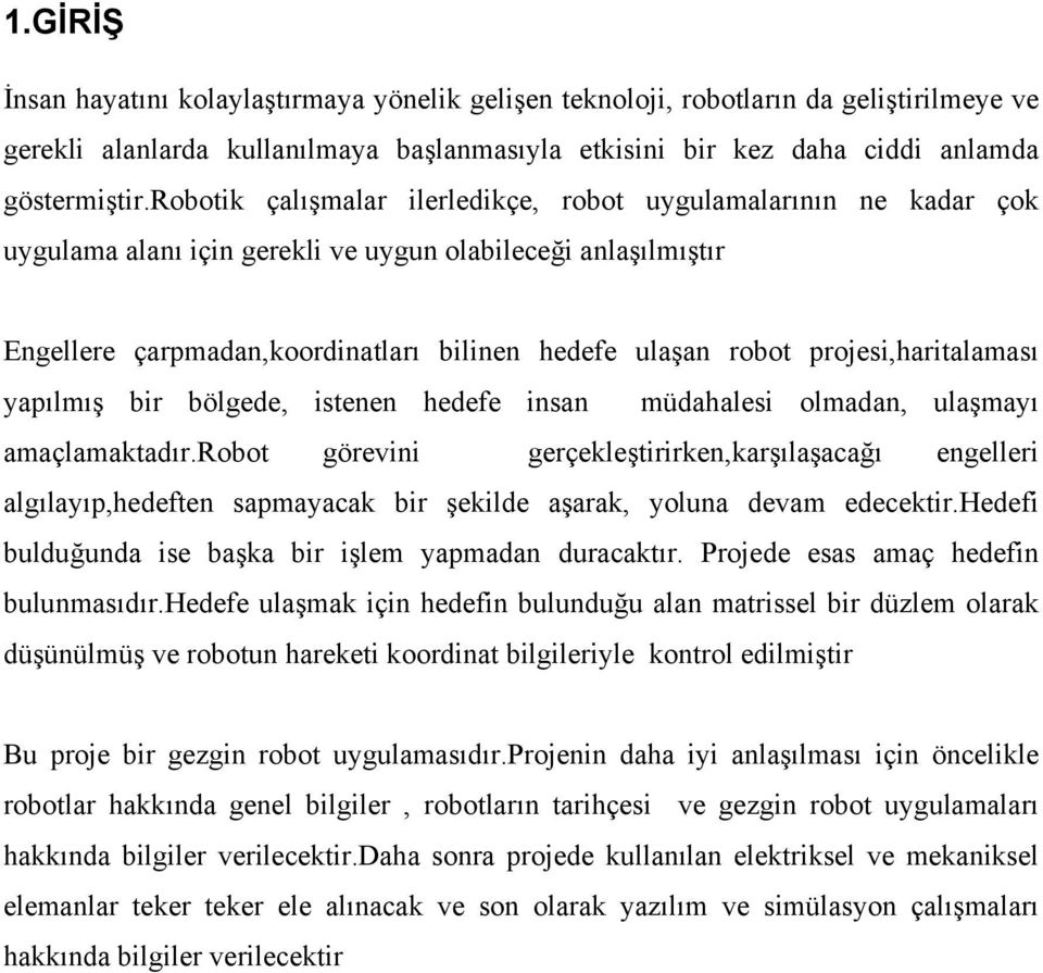 projesi,haritalaması yapılmış bir bölgede, istenen hedefe insan müdahalesi olmadan, ulaşmayı amaçlamaktadır.