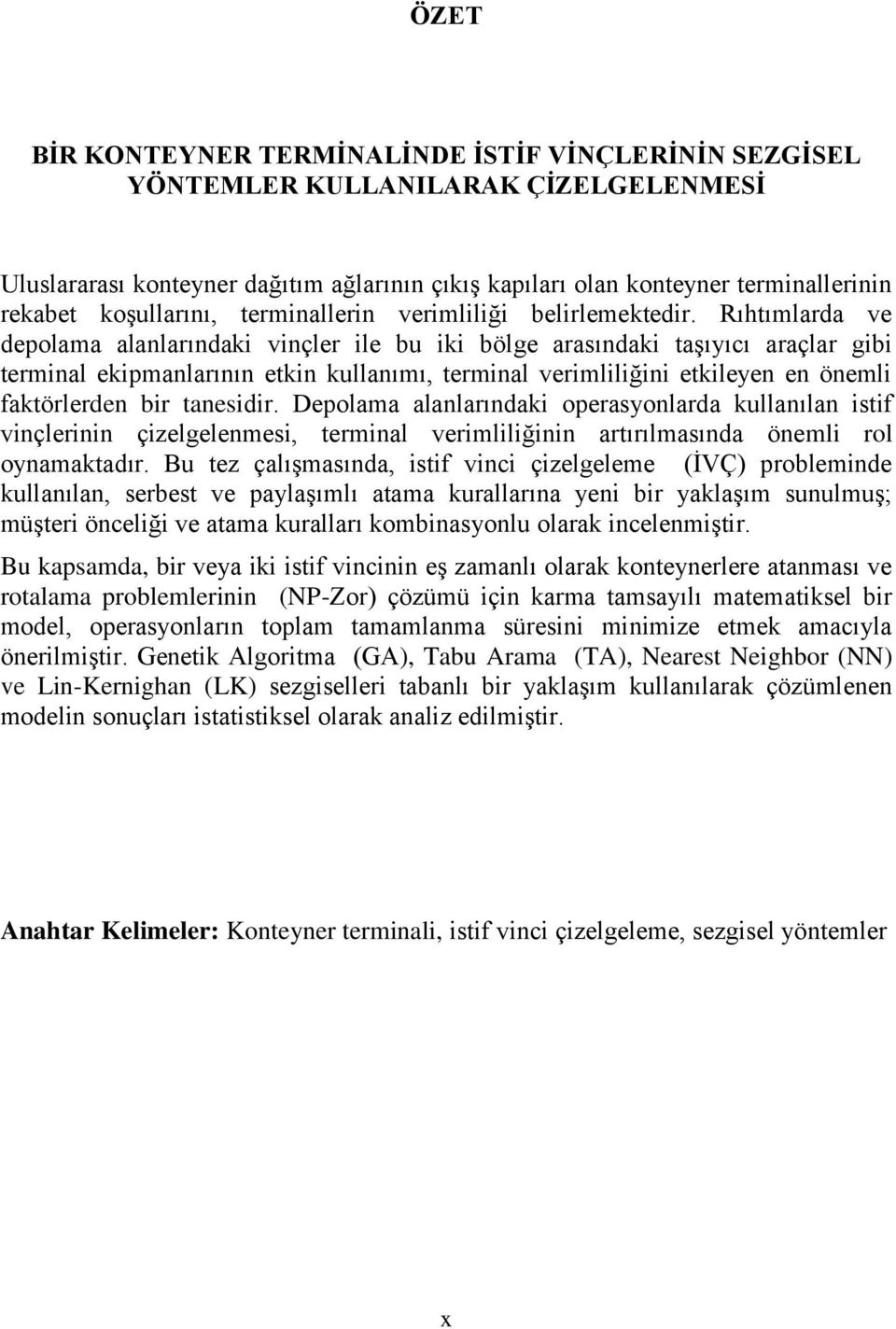 Rıhtımlarda ve depolama alanlarındaki vinçler ile bu iki bölge arasındaki taşıyıcı araçlar gibi terminal ekipmanlarının etkin kullanımı, terminal verimliliğini etkileyen en önemli faktörlerden bir