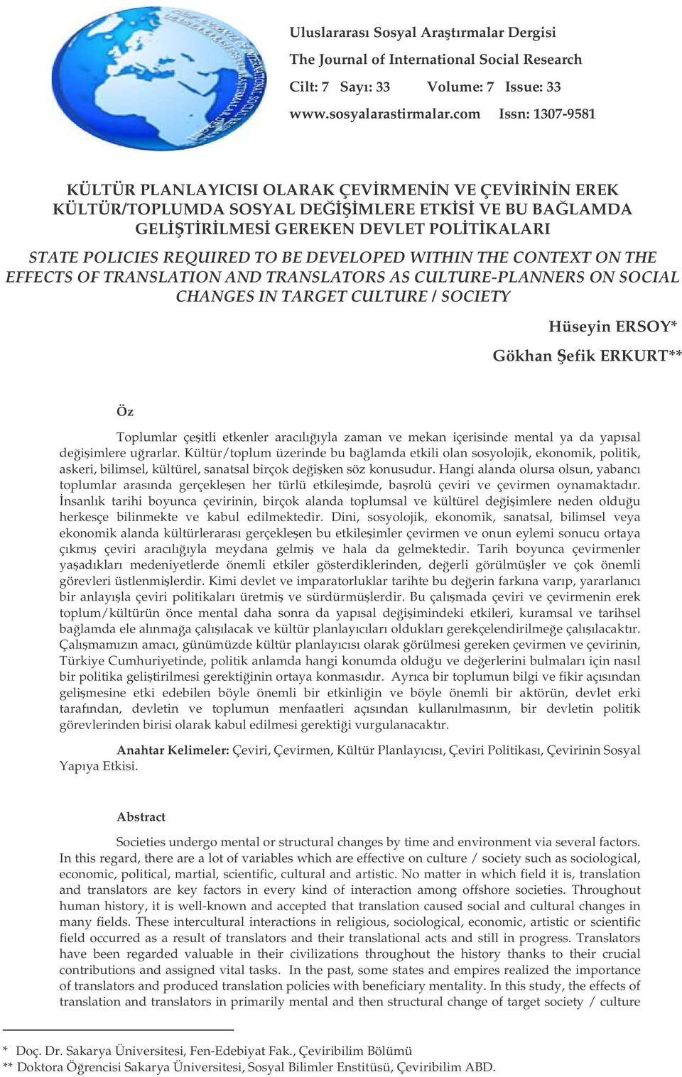 WITHIN THE CONTEXT ON THE EFFECTS OF TRANSLATION AND TRANSLATORS AS CULTURE-PLANNERS ON SOCIAL CHANGES IN TARGET CULTURE / SOCIETY Hüseyin ERSOY* Gökhan efik ERKURT** Öz Toplumlar çeitli etkenler