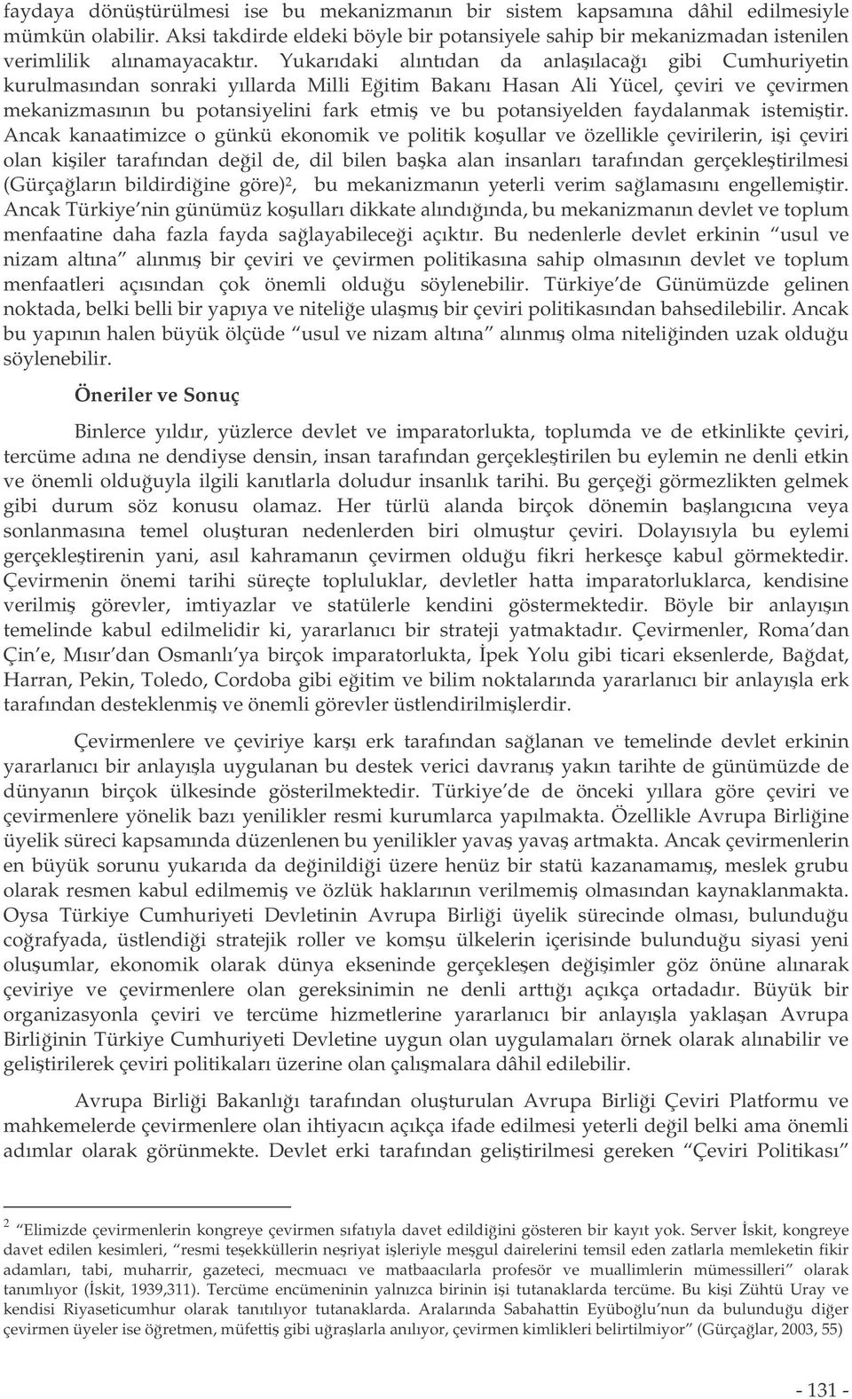 Yukarıdaki alıntıdan da anlaılacaı gibi Cumhuriyetin kurulmasından sonraki yıllarda Milli Eitim Bakanı Hasan Ali Yücel, çeviri ve çevirmen mekanizmasının bu potansiyelini fark etmi ve bu