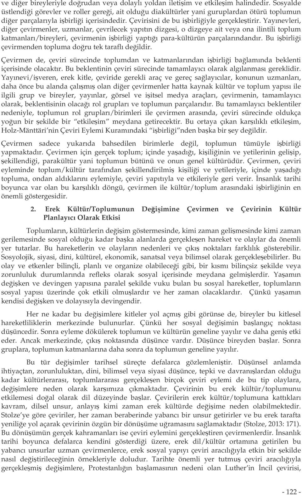 Yayınevleri, dier çevirmenler, uzmanlar, çevrilecek yapıtın dizgesi, o dizgeye ait veya ona ilintili toplum katmanları/bireyleri, çevirmenin ibirlii yaptıı para-kültürün parçalarındandır.