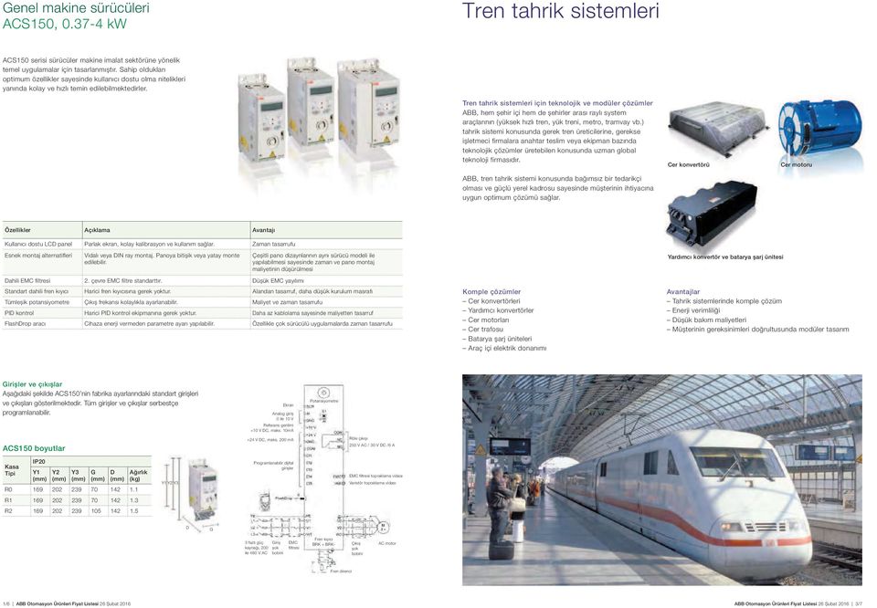 Tren tahrik sistemleri için teknolojik ve modüler çözümler ABB, hem șehir içi hem de șehirler arası raylı system araçlarının (yüksek hızlı tren, yük treni, metro, tramvay vb.