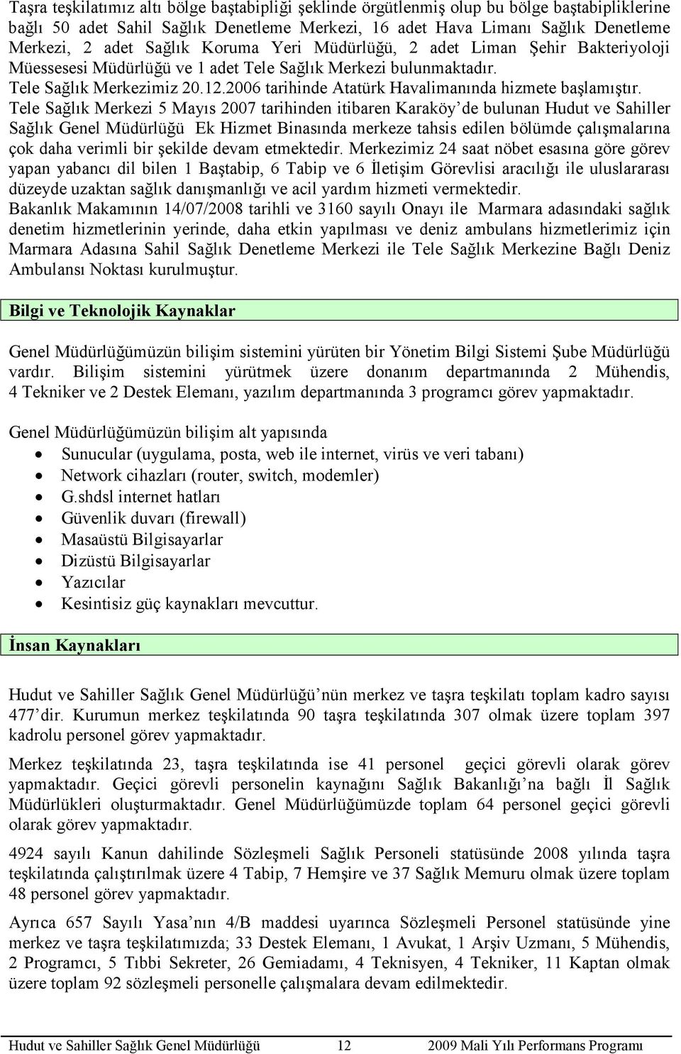 2006 tarihinde Atatürk Havalimanında hizmete başlamıştır.