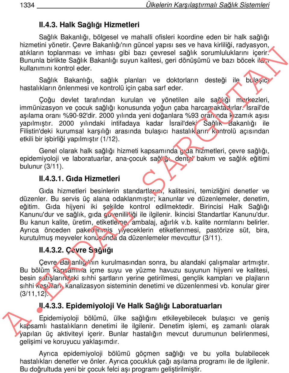 Bununla birlikte Sağlık Bakanlığı suyun kalitesi, geri dönüşümü ve bazı böcek ilacı kullanımını kontrol eder.