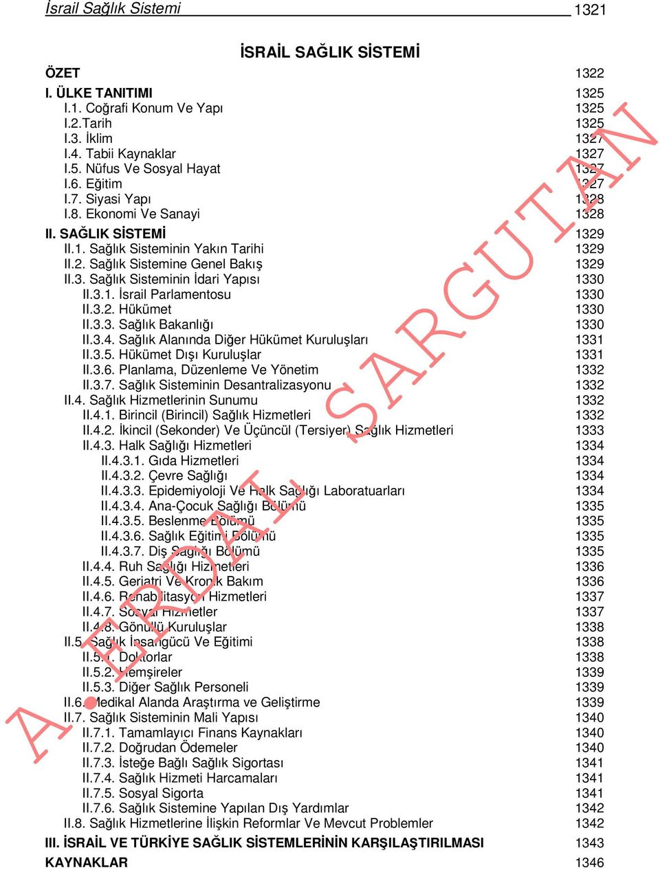 3.1. İsrail Parlamentosu 1330 II.3.2. Hükümet 1330 II.3.3. Sağlık Bakanlığı 1330 II.3.4. Sağlık Alanında Diğer Hükümet Kuruluşları 1331 II.3.5. Hükümet Dışı Kuruluşlar 1331 II.3.6.