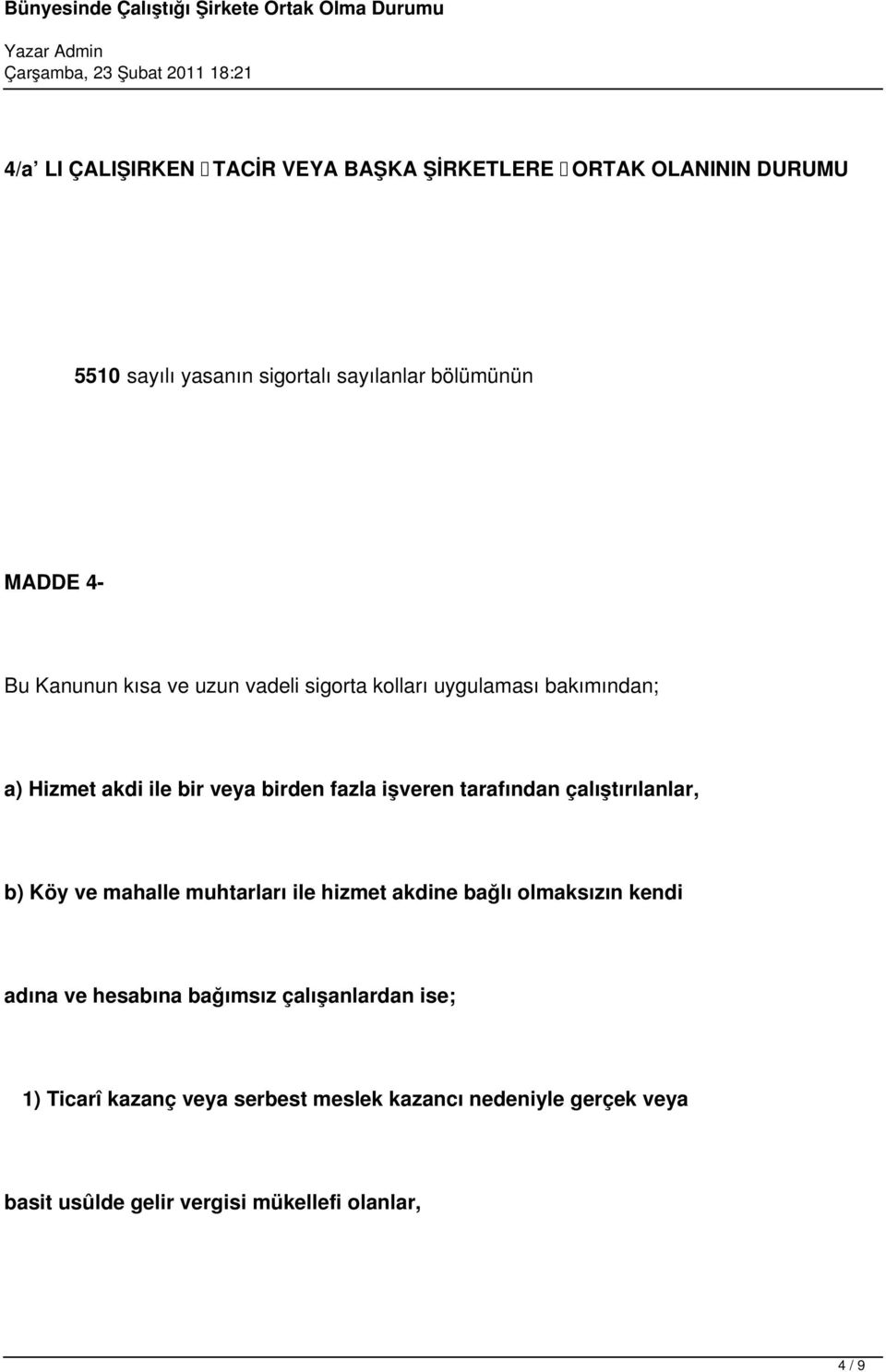 tarafından çalıştırılanlar, b) Köy ve mahalle muhtarları ile hizmet akdine bağlı olmaksızın kendi adına ve hesabına bağımsız