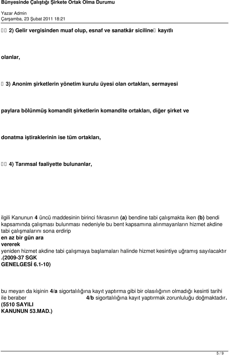 kapsamında çalışması bulunması nedeniyle bu bent kapsamına alınmayanların hizmet akdine tabi çalışmalarını sona erdirip en az bir gün ara vererek yeniden hizmet akdine tabi çalışmaya başlamaları