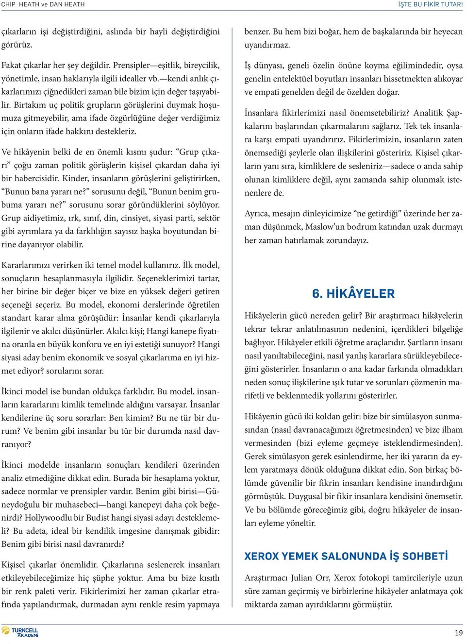 Birtakım uç politik grupların görüşlerini duymak hoşumuza gitmeyebilir, ama ifade özgürlüğüne değer verdiğimiz için onların ifade hakkını destekleriz.