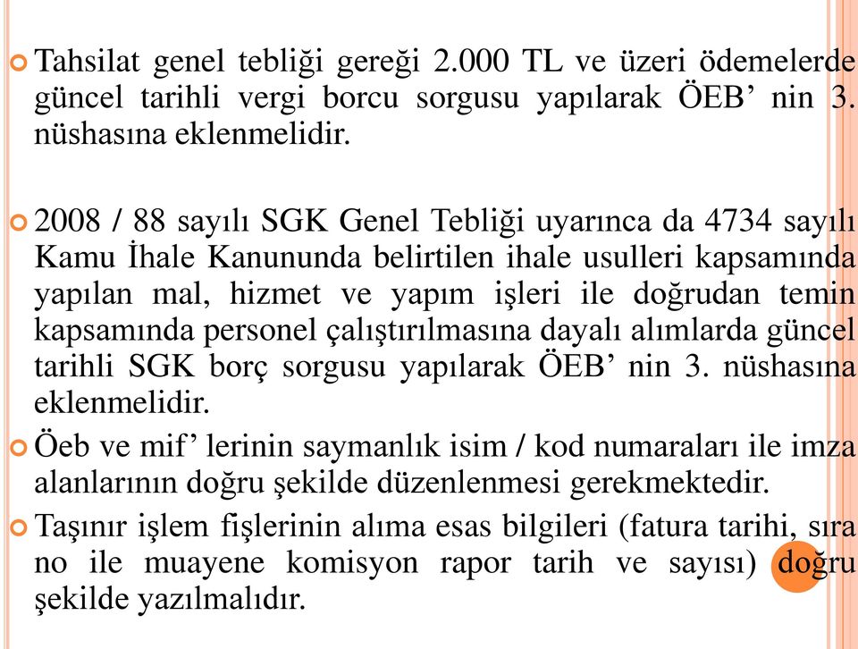 kapsamında personel çalıştırılmasına dayalı alımlarda güncel tarihli SGK borç sorgusu yapılarak ÖEB nin 3. nüshasına eklenmelidir.