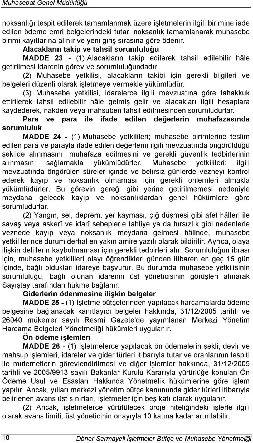 (2) Muhasebe yetkilisi, alacakların takibi için gerekli bilgileri ve belgeleri düzenli olarak işletmeye vermekle yükümlüdür.