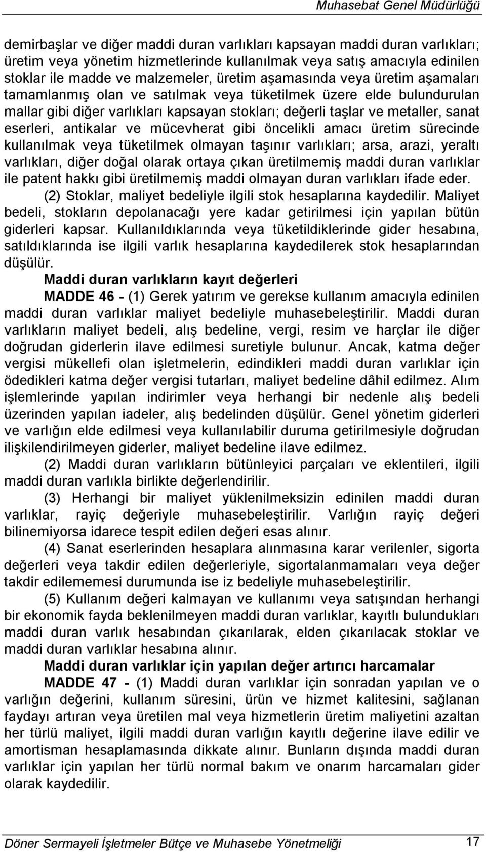 antikalar ve mücevherat gibi öncelikli amacı üretim sürecinde kullanılmak veya tüketilmek olmayan taşınır varlıkları; arsa, arazi, yeraltı varlıkları, diğer doğal olarak ortaya çıkan üretilmemiş